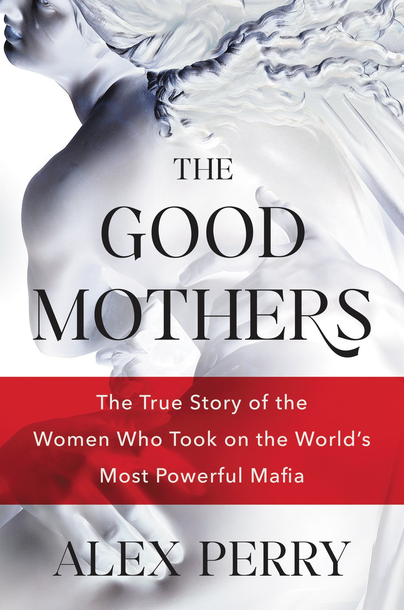 The Good Mothers: The True Story of the Women Who Took on the World's Most Powerful Mafia Law