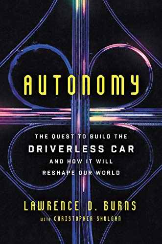 Autonomy: The Quest to Build the Driverless Car--And How It Will Reshape Our World Business, Finance & Career