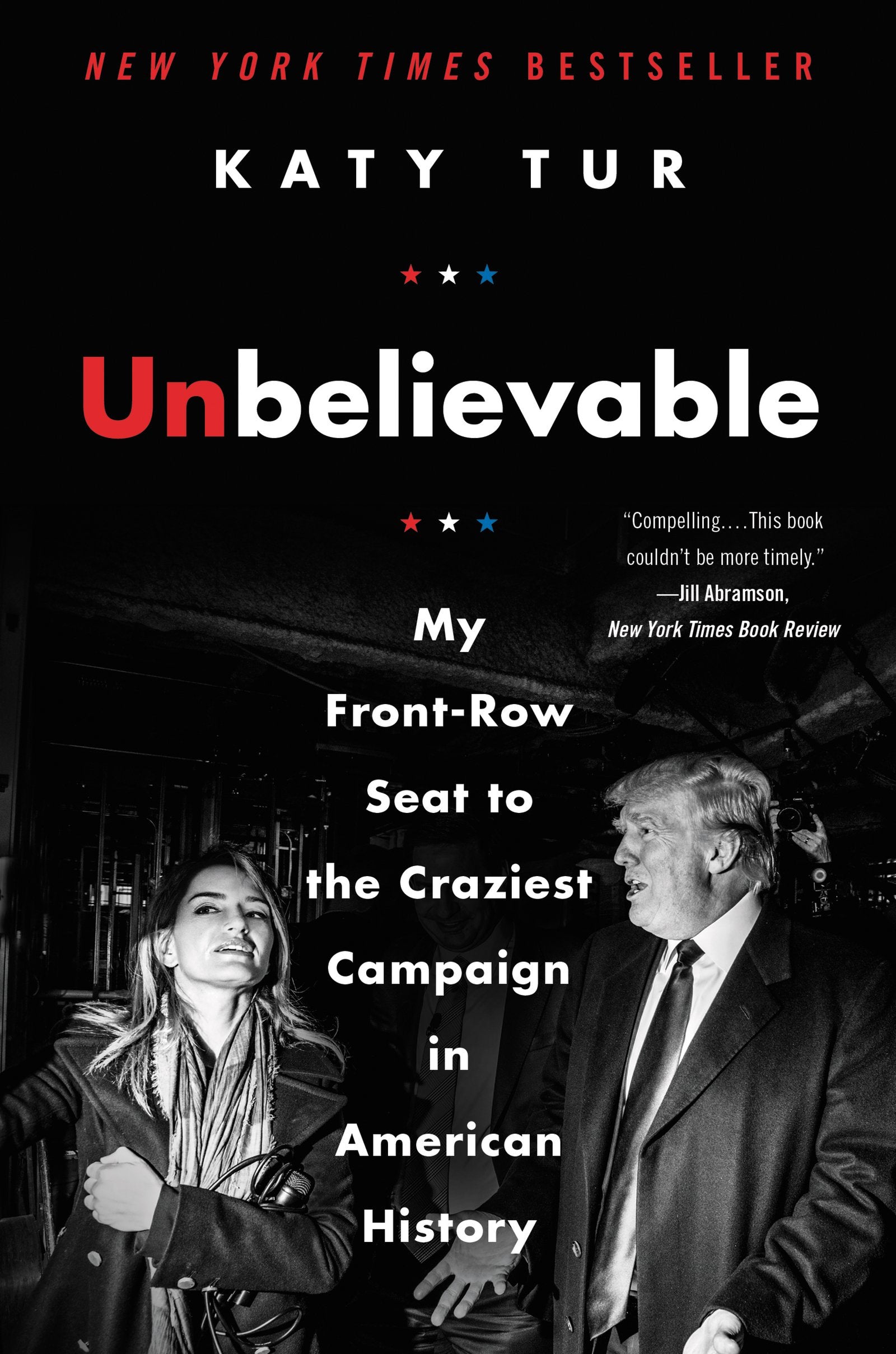Unbelievable: My Front-Row Seat to the Craziest Campaign in American History book