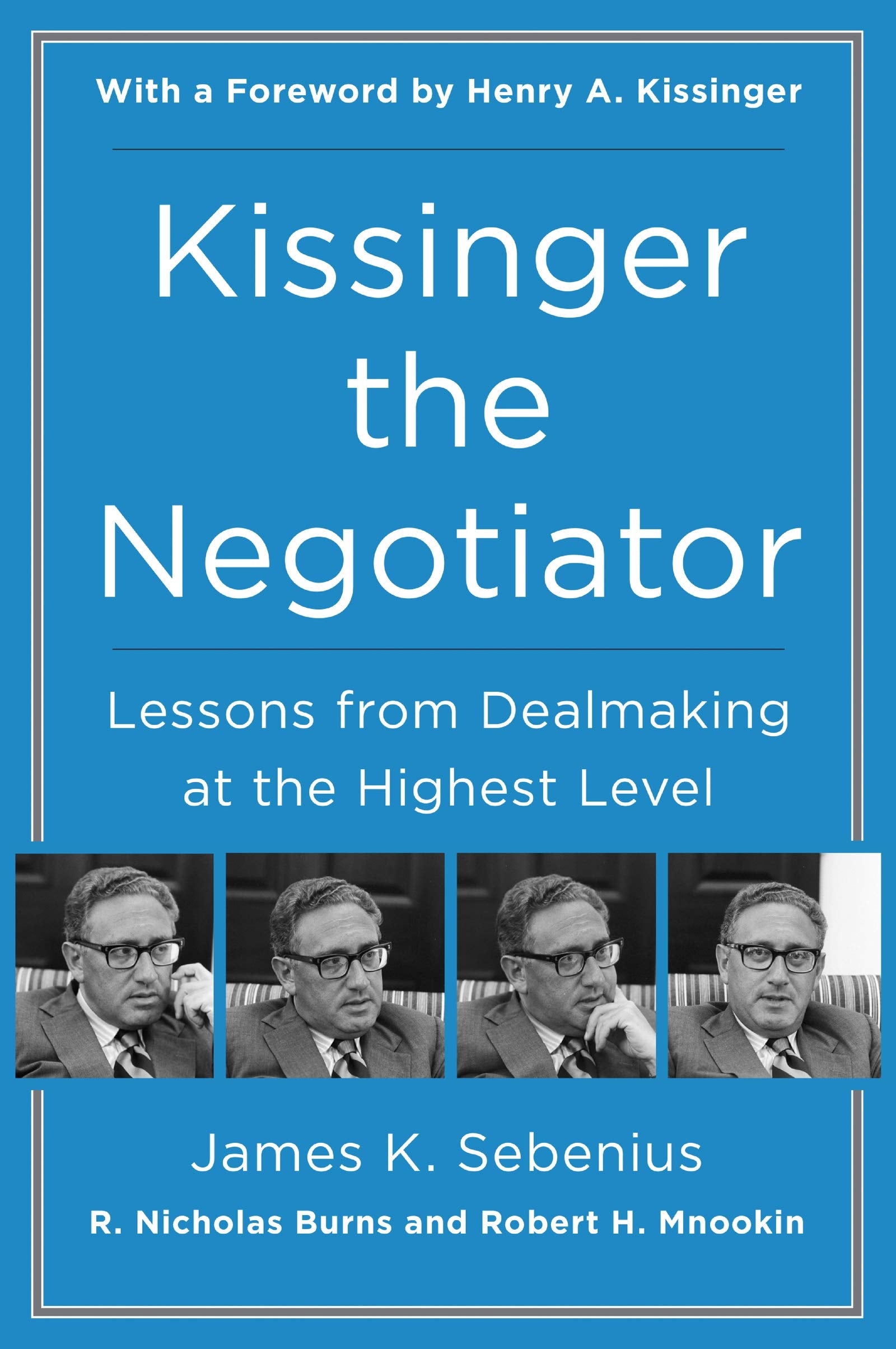 Kissinger the Negotiator: Lessons from Dealmaking at the Highest Level Law