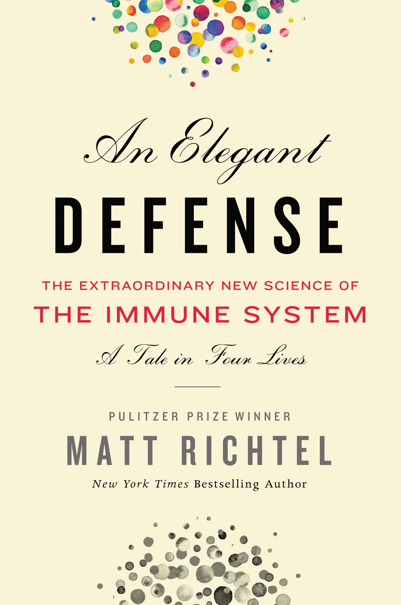 Elegant Defense, An: The Extraordinary New Science of the Immune System: A Tale in Four Lives Medicine