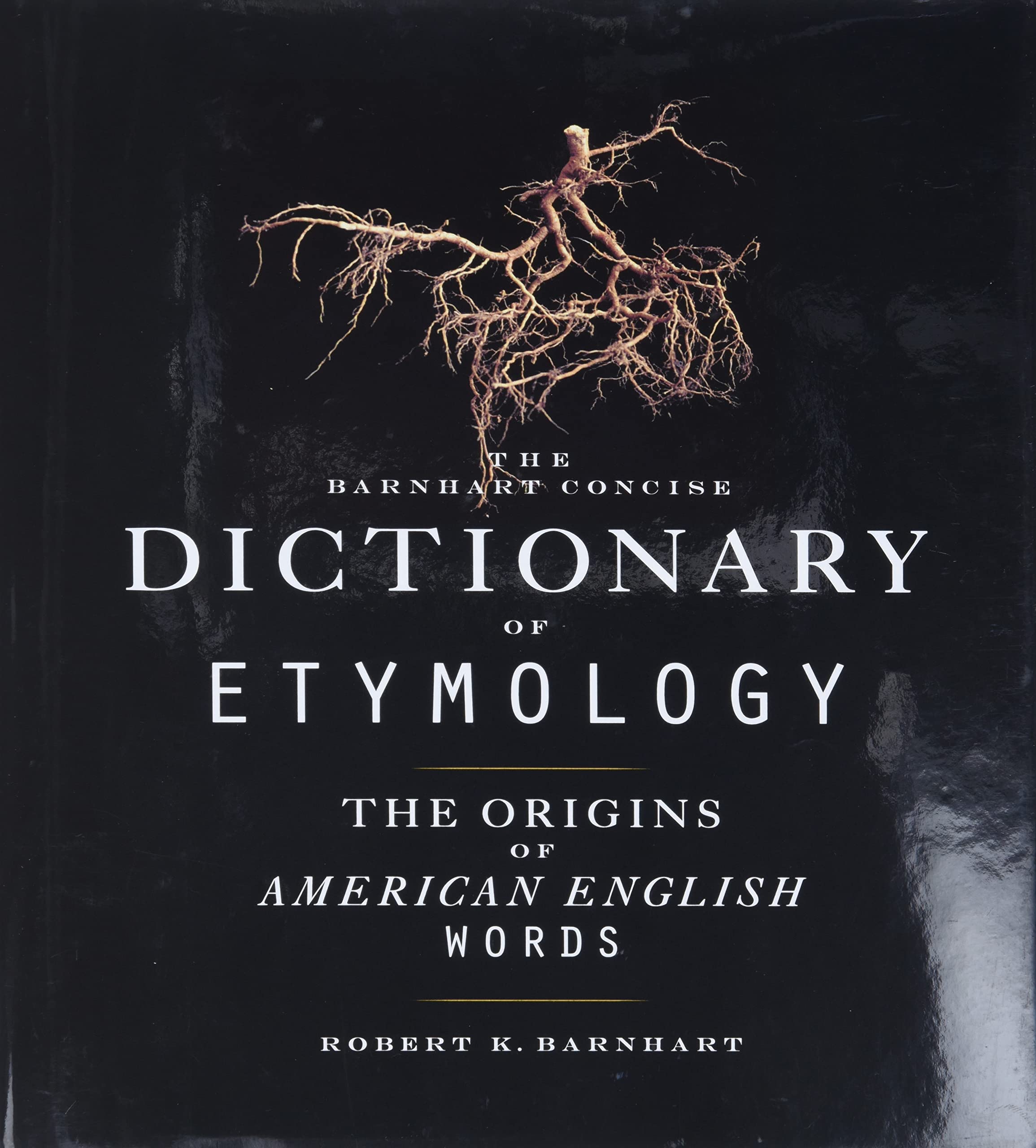 Barnhart Concise Dictionary of Etymology: Scholarly and Accessible ― Over 21,000 Word Origins Without Abbreviations or Jargon book