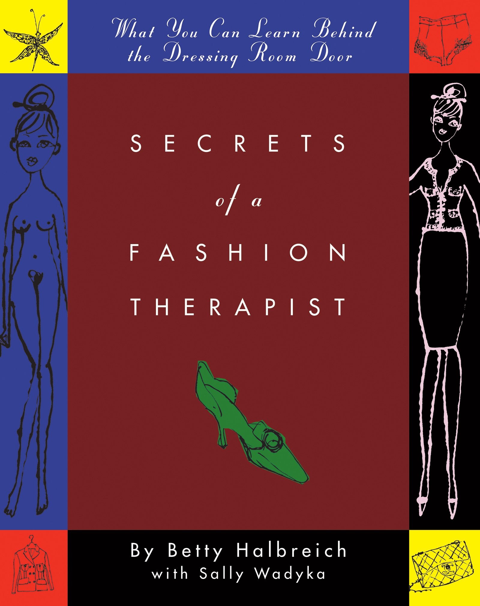 Secrets of a Fashion Therapist: What You Can Learn Behind the Dressing Room Door Art & Literature