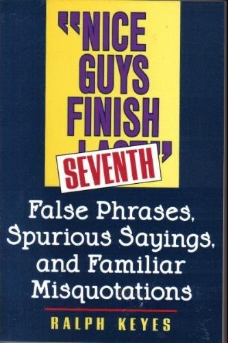 Nice Guys Finish Seventh: False Phrases, Spurious Sayings, and Familiar Misquotations Business, Finance & Career