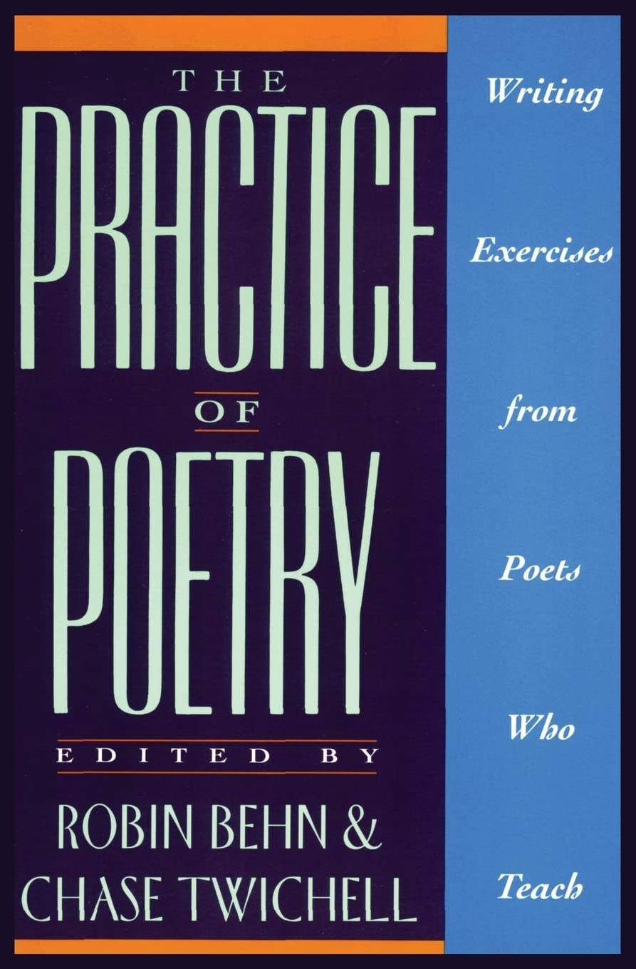 The Practice of Poetry: Writing Exercises From Poets Who Teach Poetry