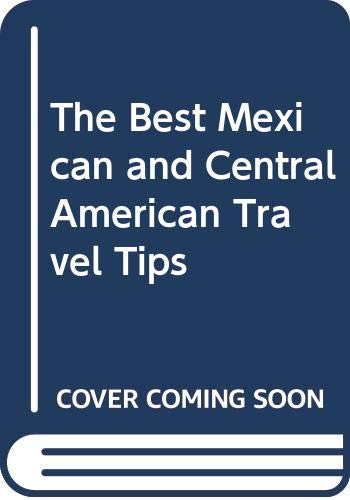 The Best Mexican and Central American Travel Tips book