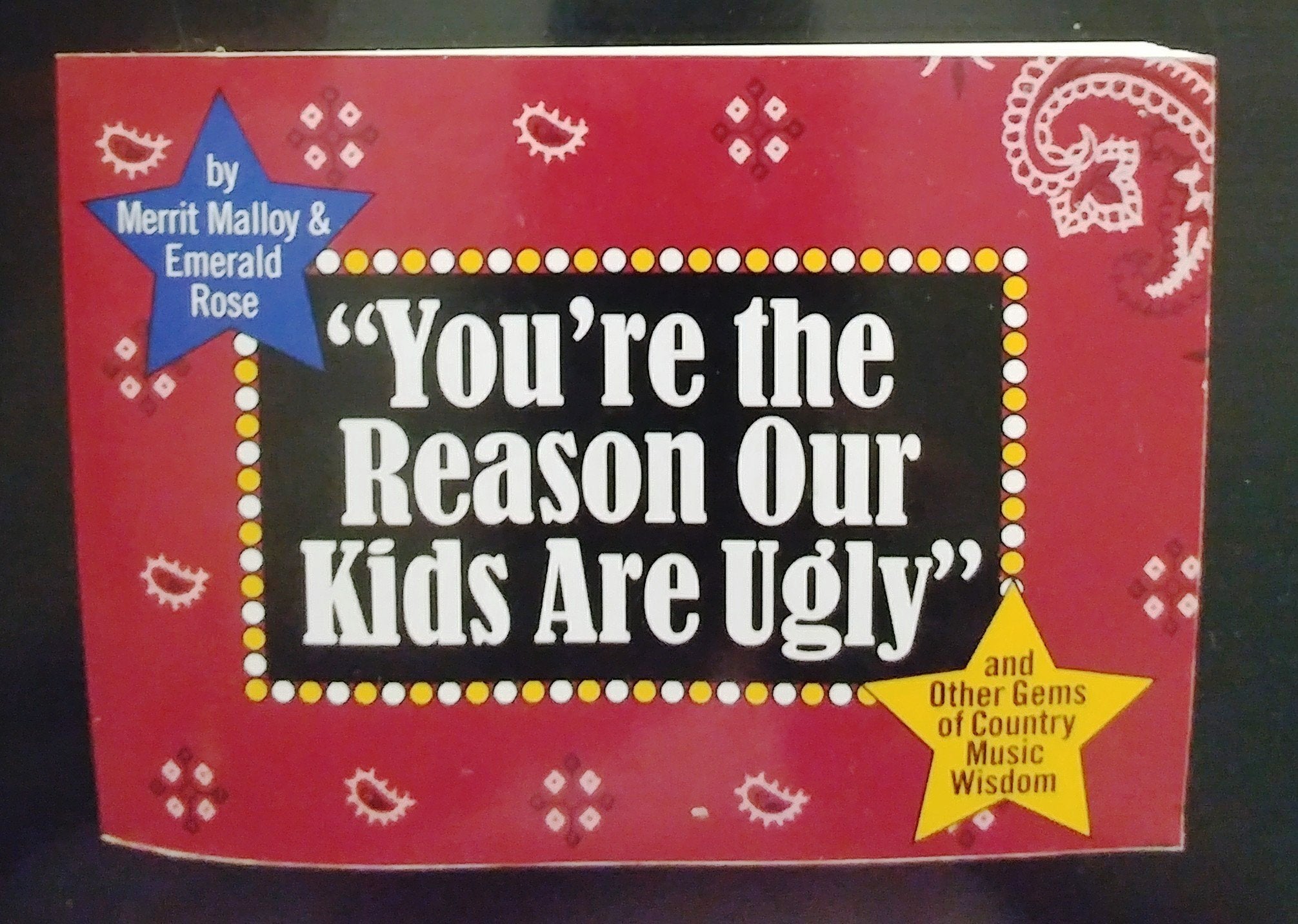 You're the Reason Our Kids Are Ugly and Other Gems of Country Music Wisdom Arts & Music