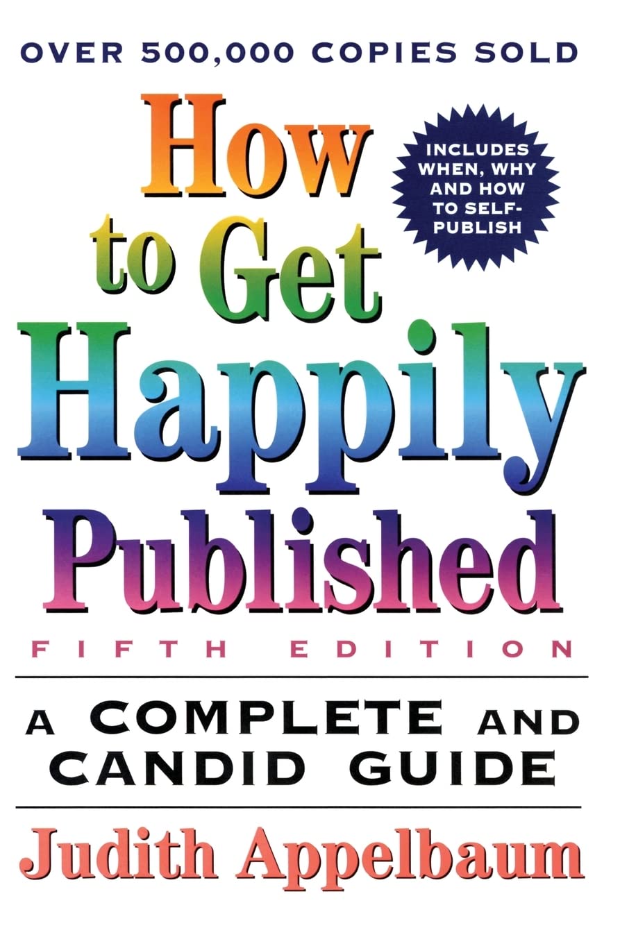 How to Get Happily Published, Fifth Edition: Complete and Candid Guide, A – A Classic Resource for Authors on Publishers, Promotion, and Sales book
