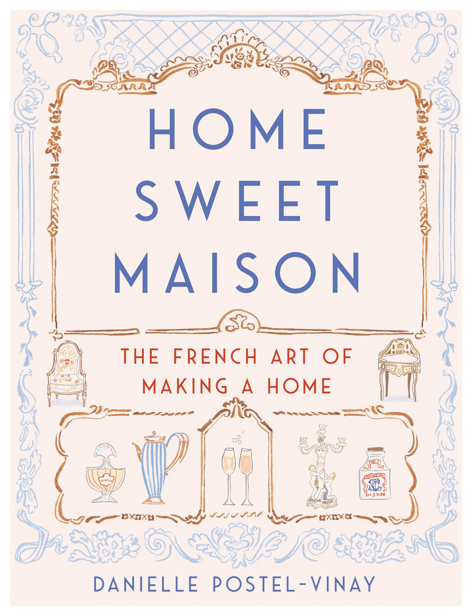 Home Sweet Maison: The French Art of Making a Home book