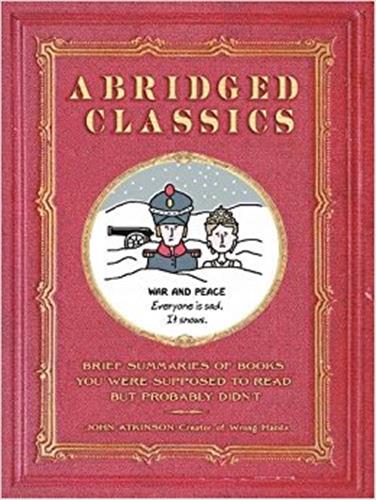 Abridged Classics : Brief Summaries of Books You Were Supposed to Read but Probably Didn’t Humour & Satire