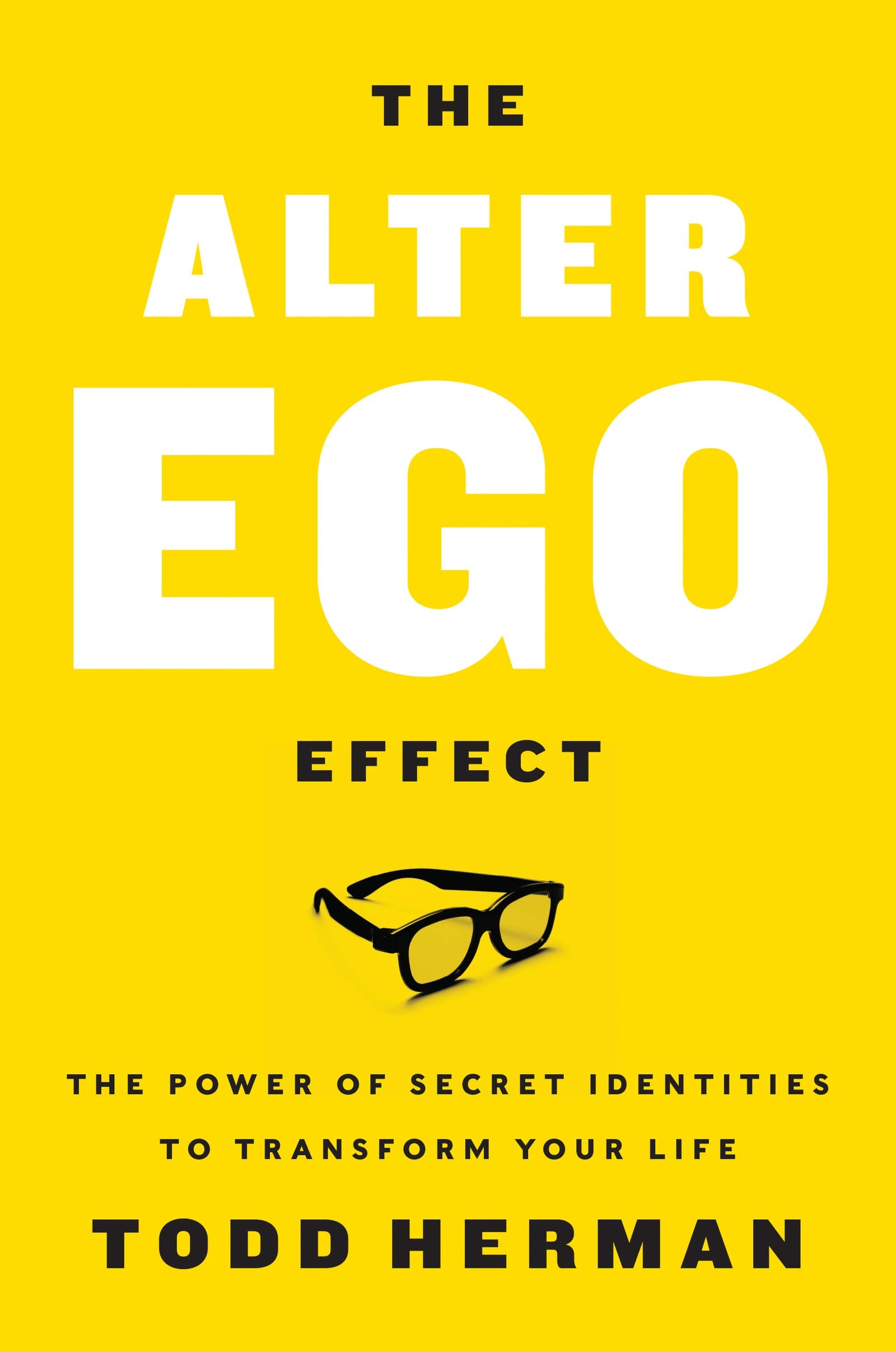 The Alter Ego Effect: The Power of Secret Identities to Transform Your Life Social Sciences