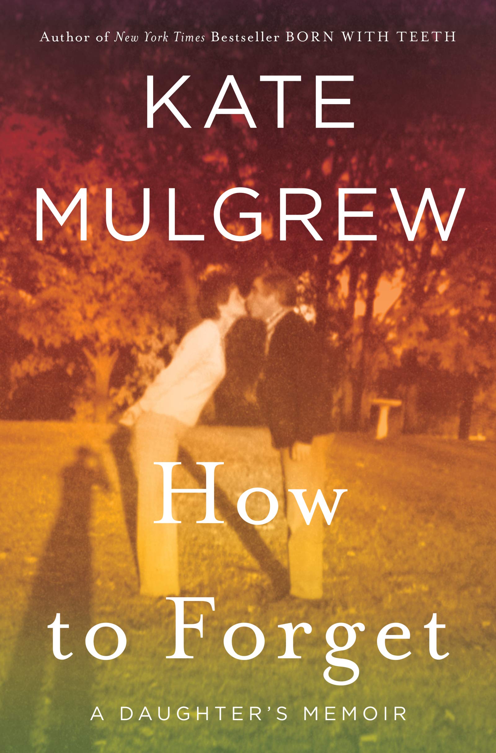 How to Forget: A Daughter's Memoir Social Sciences