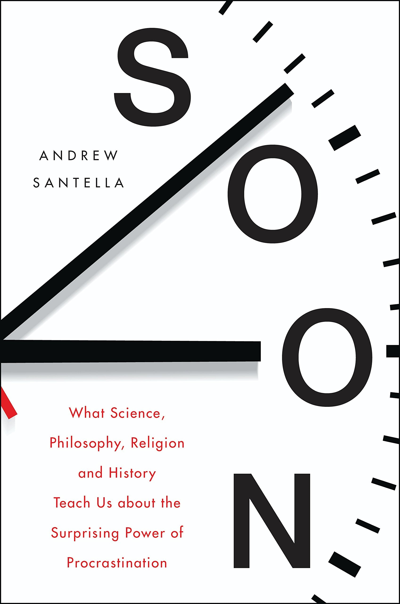 Soon: An Overdue History of Procrastination, from Leonardo and Darwin to You and Me Business, Finance & Career