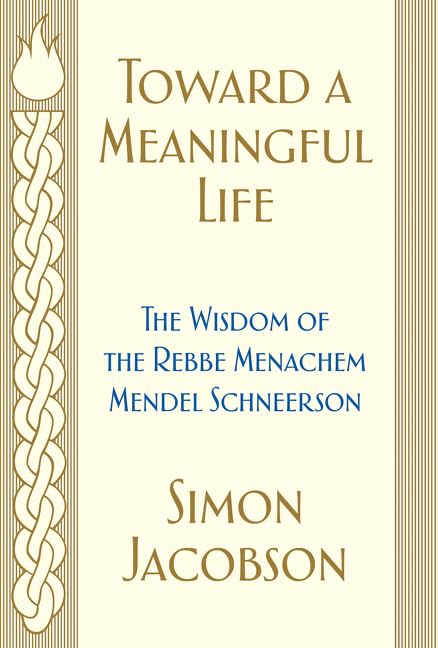 Toward a Meaningful Life: The Wisdom of the Rebbe Menachem Mendel Schneerson Philosophy