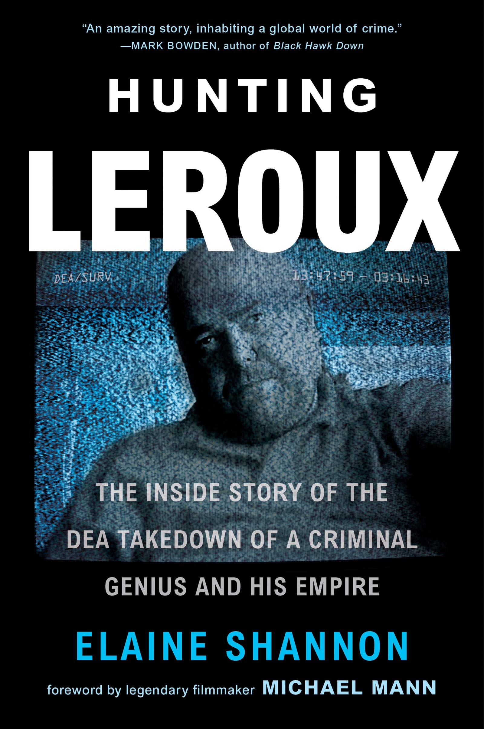 Hunting LeRoux: The Inside Story of the DEA Takedown of a Criminal Genius and His Empire Books