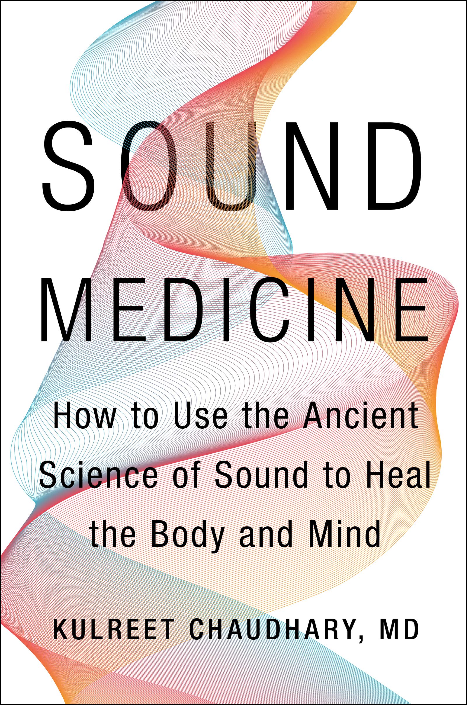 Sound Medicine: How to Use the Ancient Science of Sound to Heal the Body and Mind Medicine