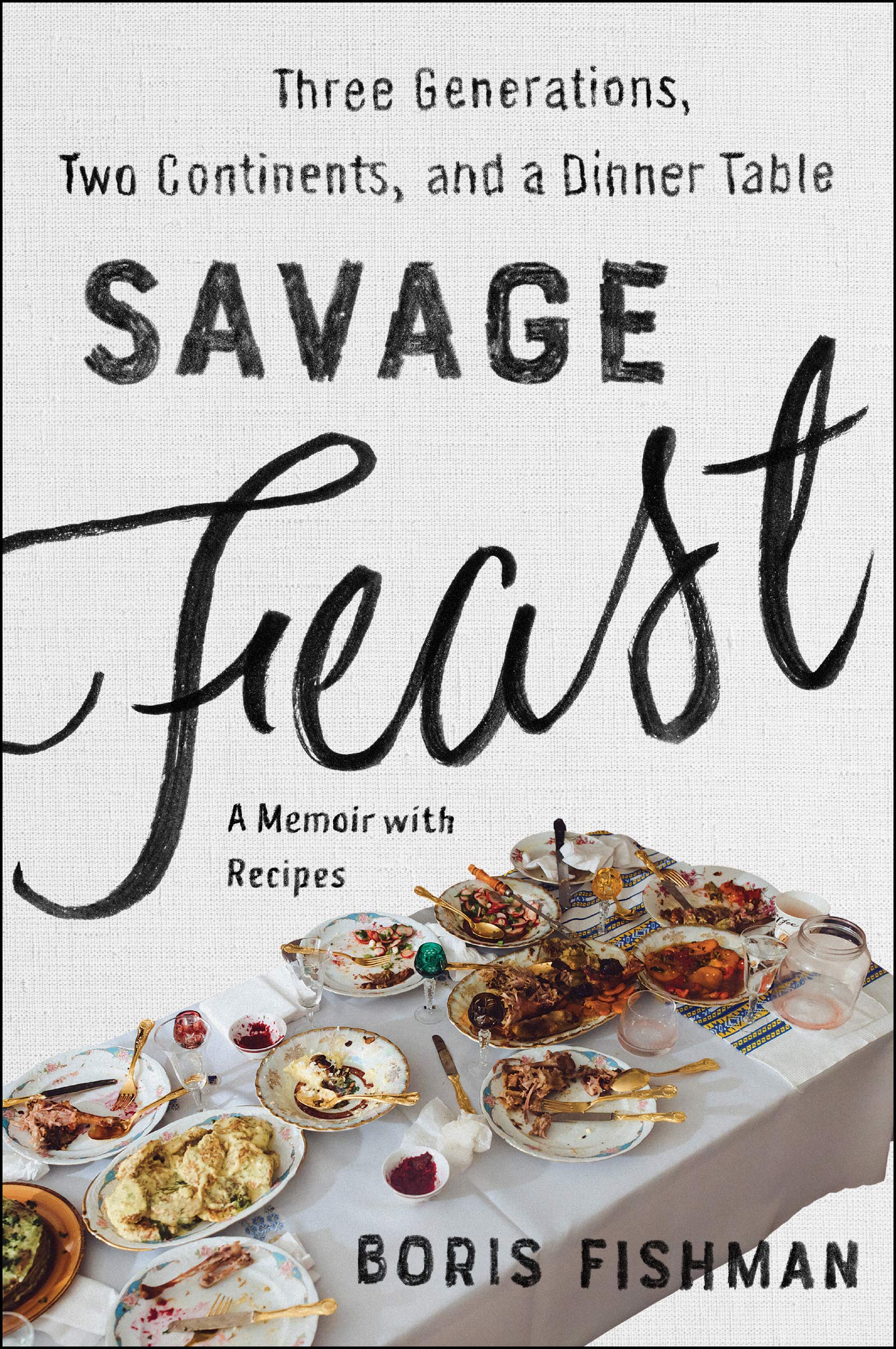 Savage Feast: Three Generations, Two Continents, and a Dinner Table (A Memoir with Recipes) book