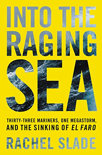 Into the Raging Sea: Thirty-Three Mariners, One Megastorm, and the Sinking of El Faro Books