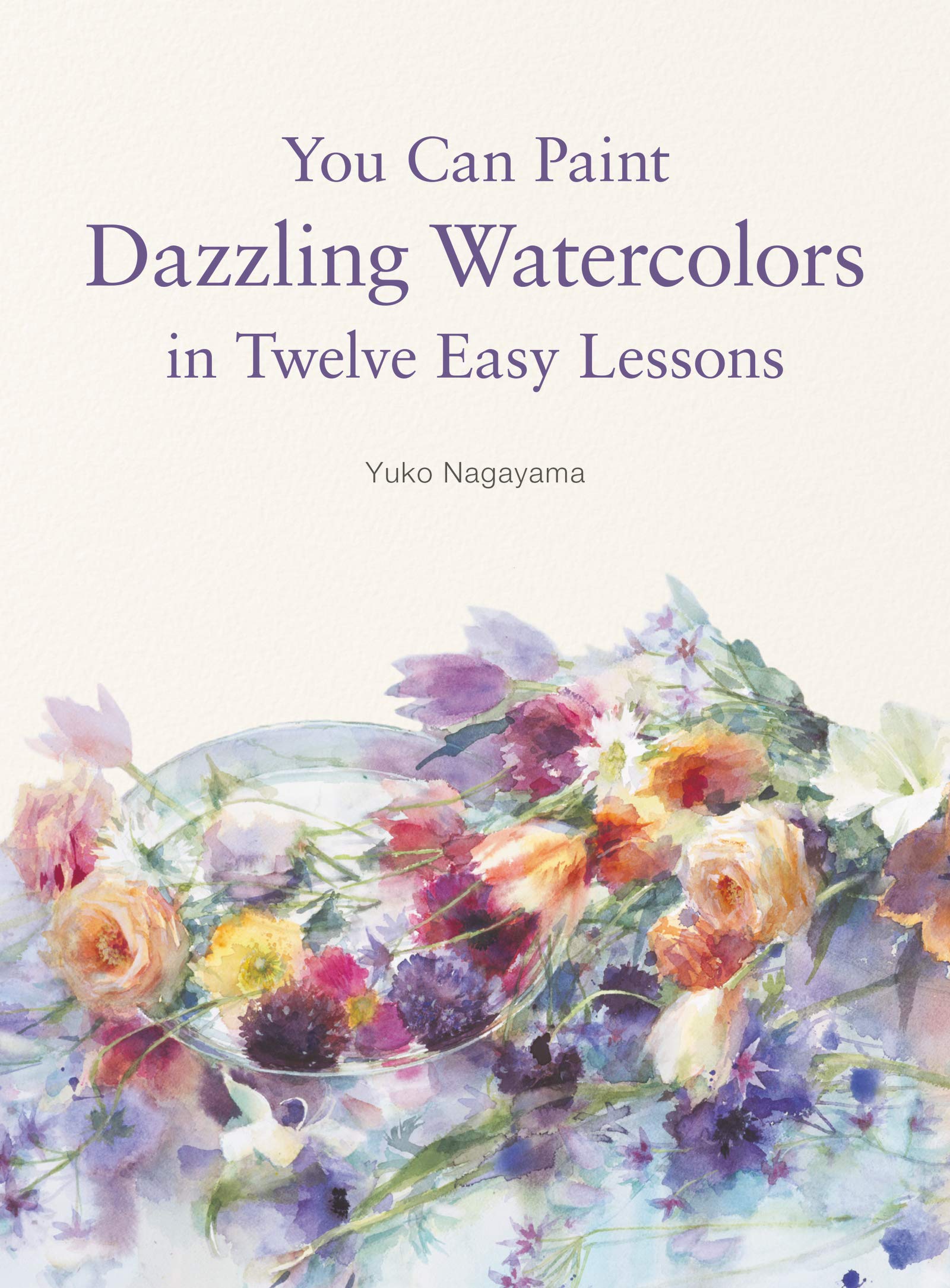 You Can Paint Dazzling Watercolors in Twelve Easy Lessons Arts & Music