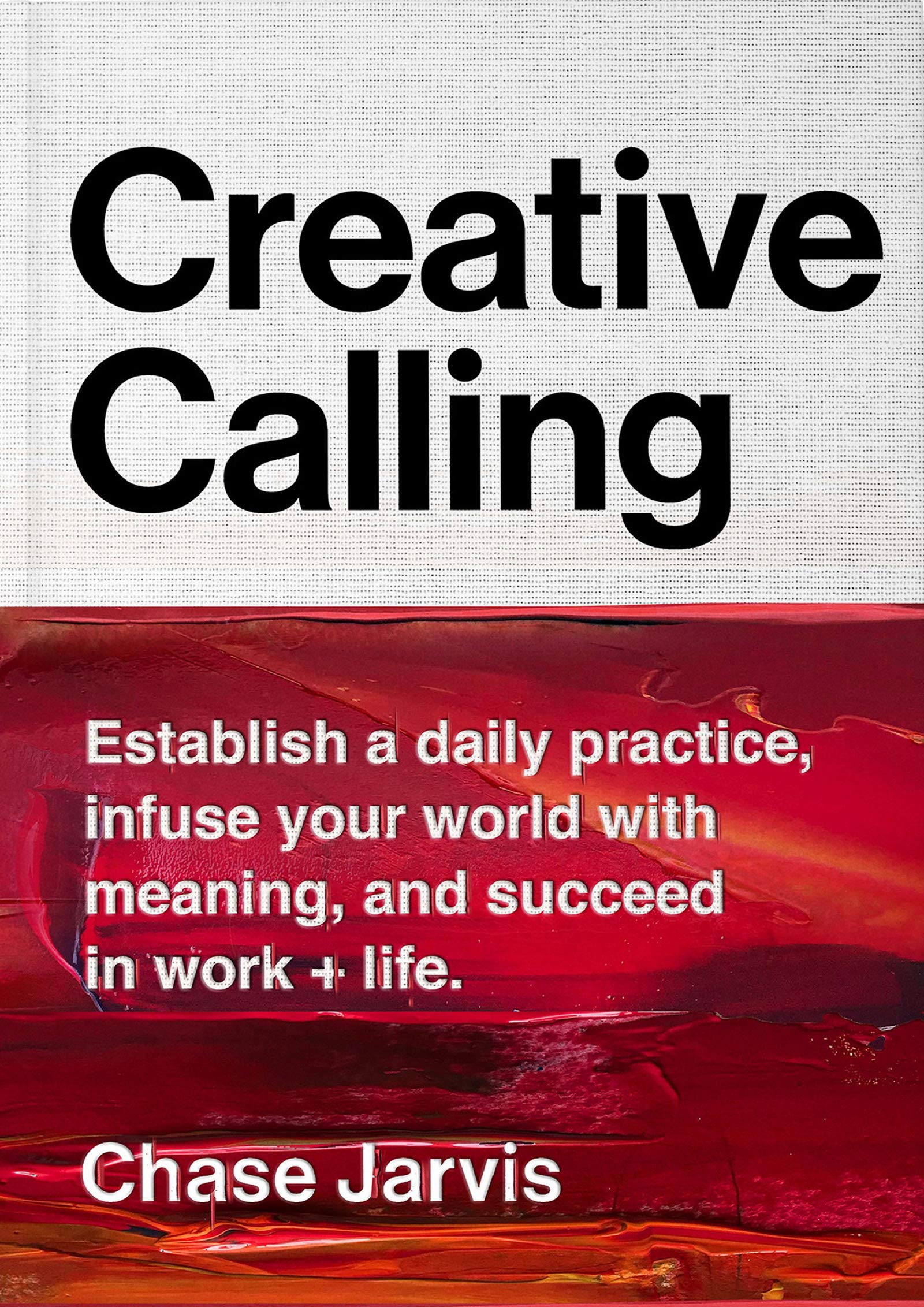 Creative Calling: Establish a Daily Practice, Infuse Your World with Meaning, and Succeed in Work + Life Medicine