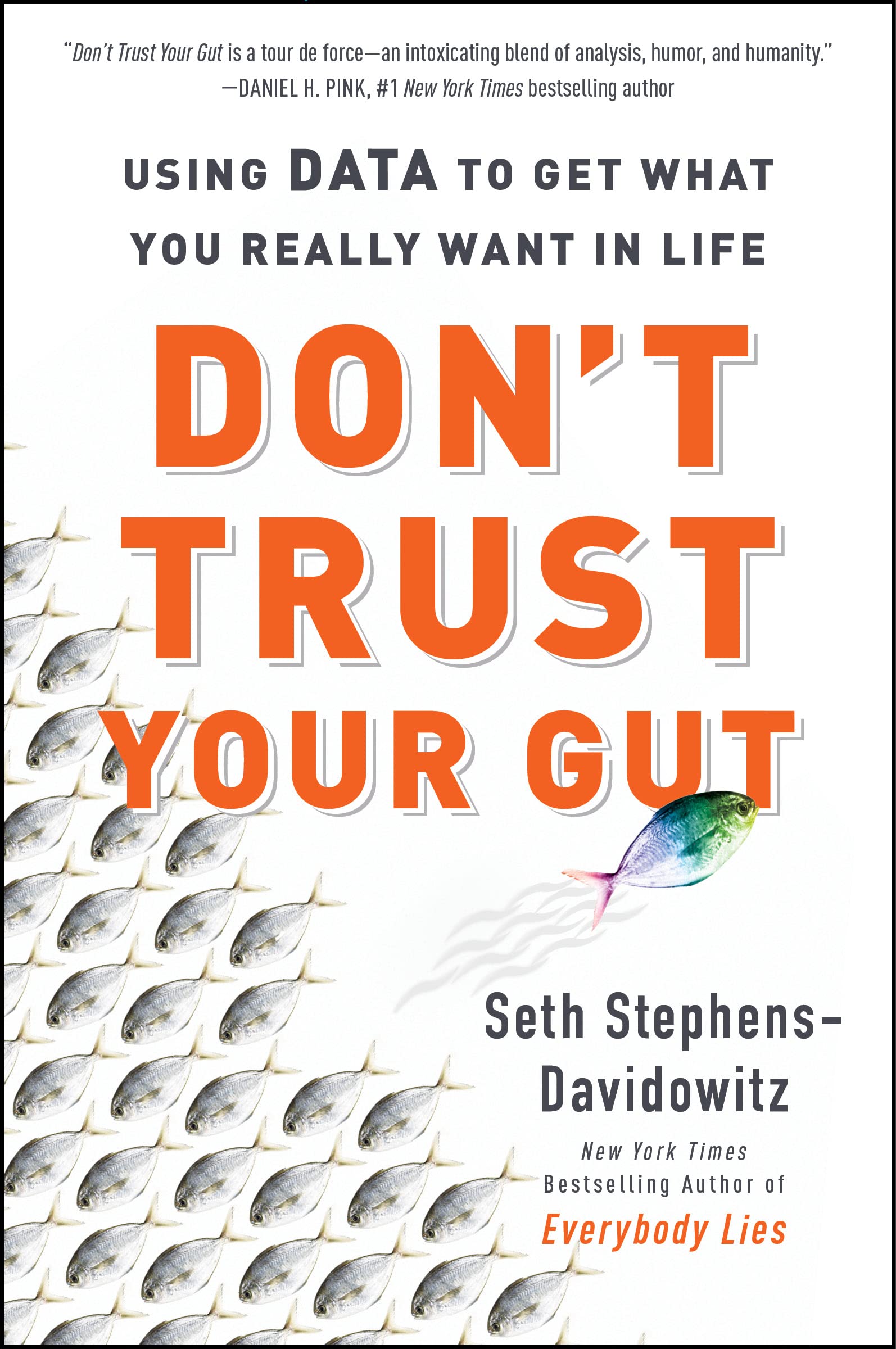 Don't Trust Your Gut: Using Data to Get What You Really Want in Life Books
