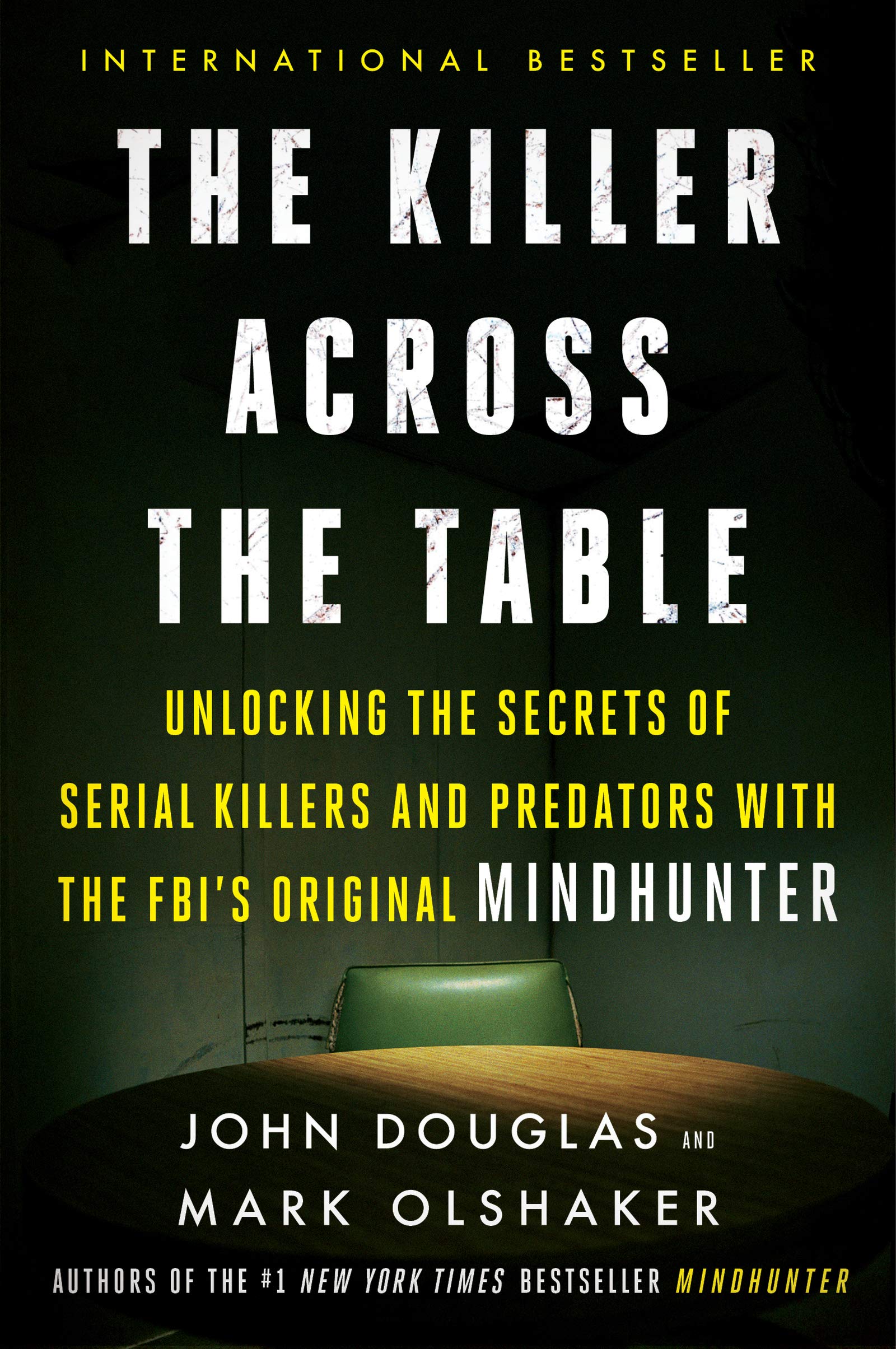 The Killer Across the Table: Unlocking the Secrets of Serial Killers and Predators with the FBI's Original Mindhunter Medicine
