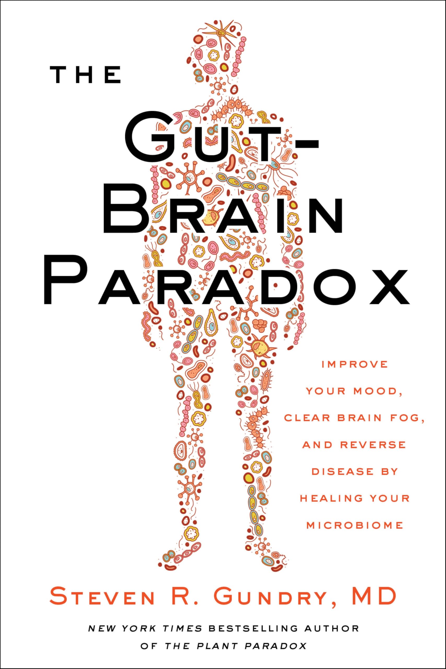 The Gut-Brain Paradox: Improve Your Mood, Clear Brain Fog, and Reverse Disease by Healing Your Microbiome (The Plant Paradox, 9) Medicine