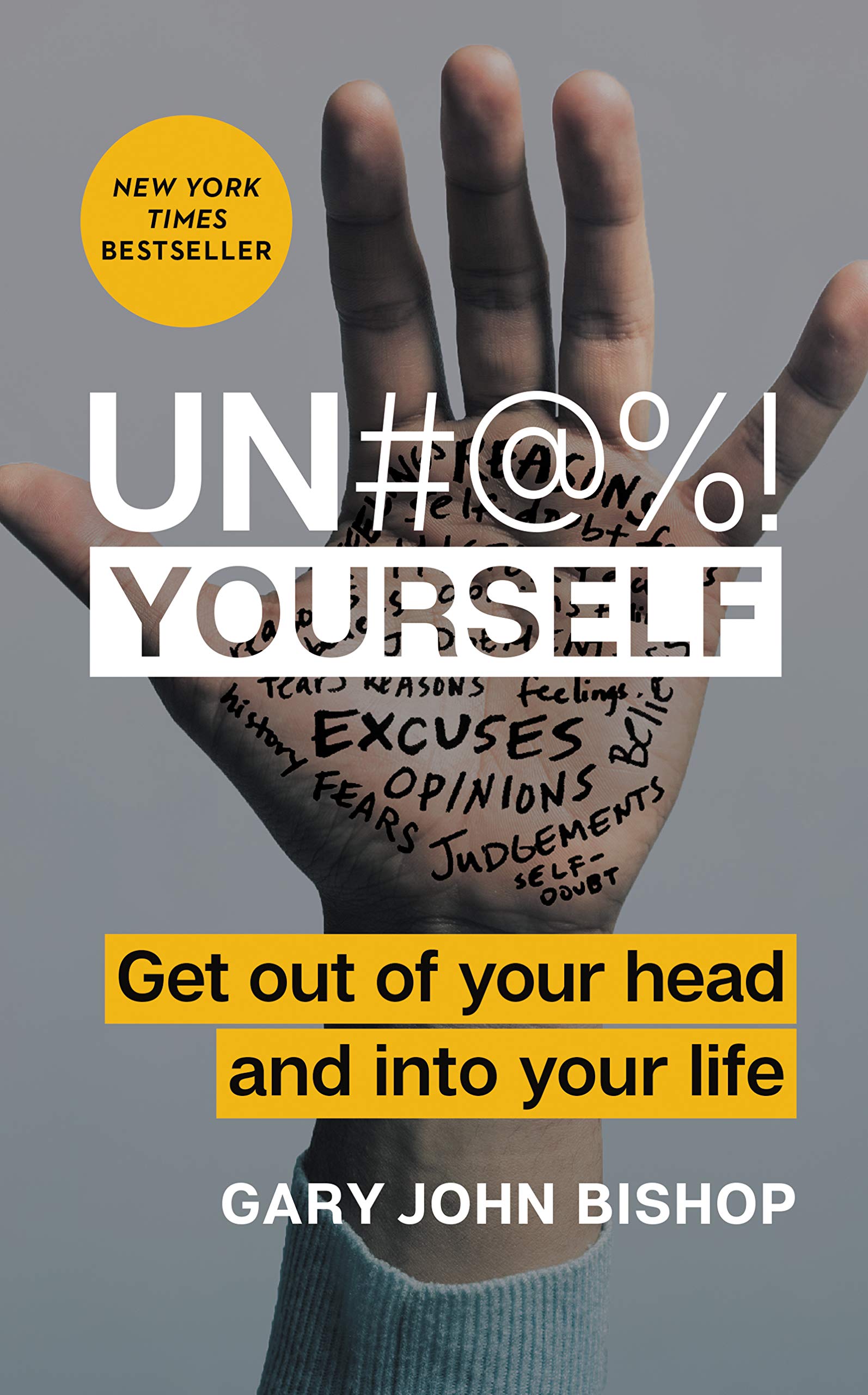 Un#@%! Yourself: Get Out of Your Head and into Your Life Business, Finance & Career
