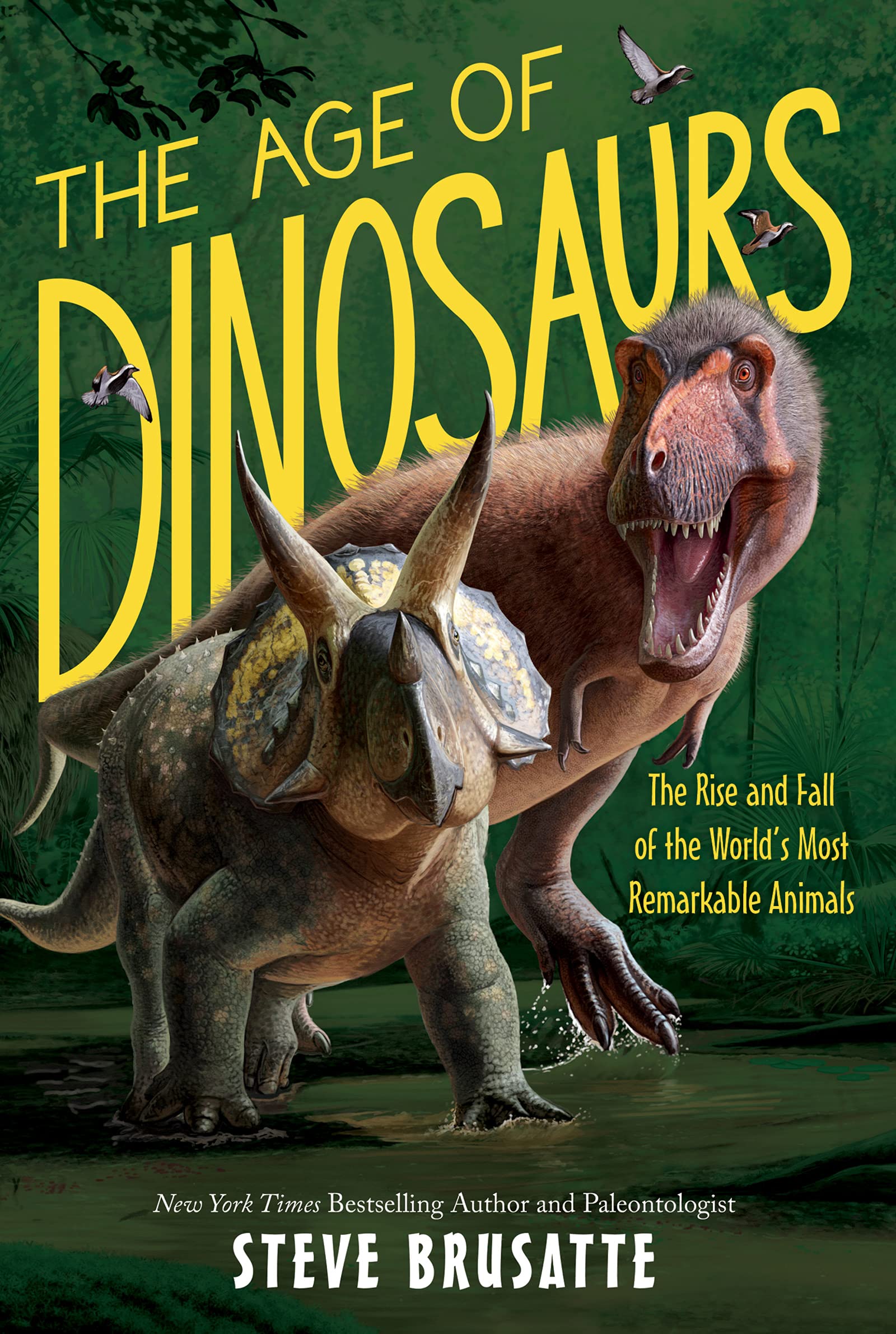 The Age of Dinosaurs: The Rise and Fall of the World's Most Remarkable Animals Parents & Children