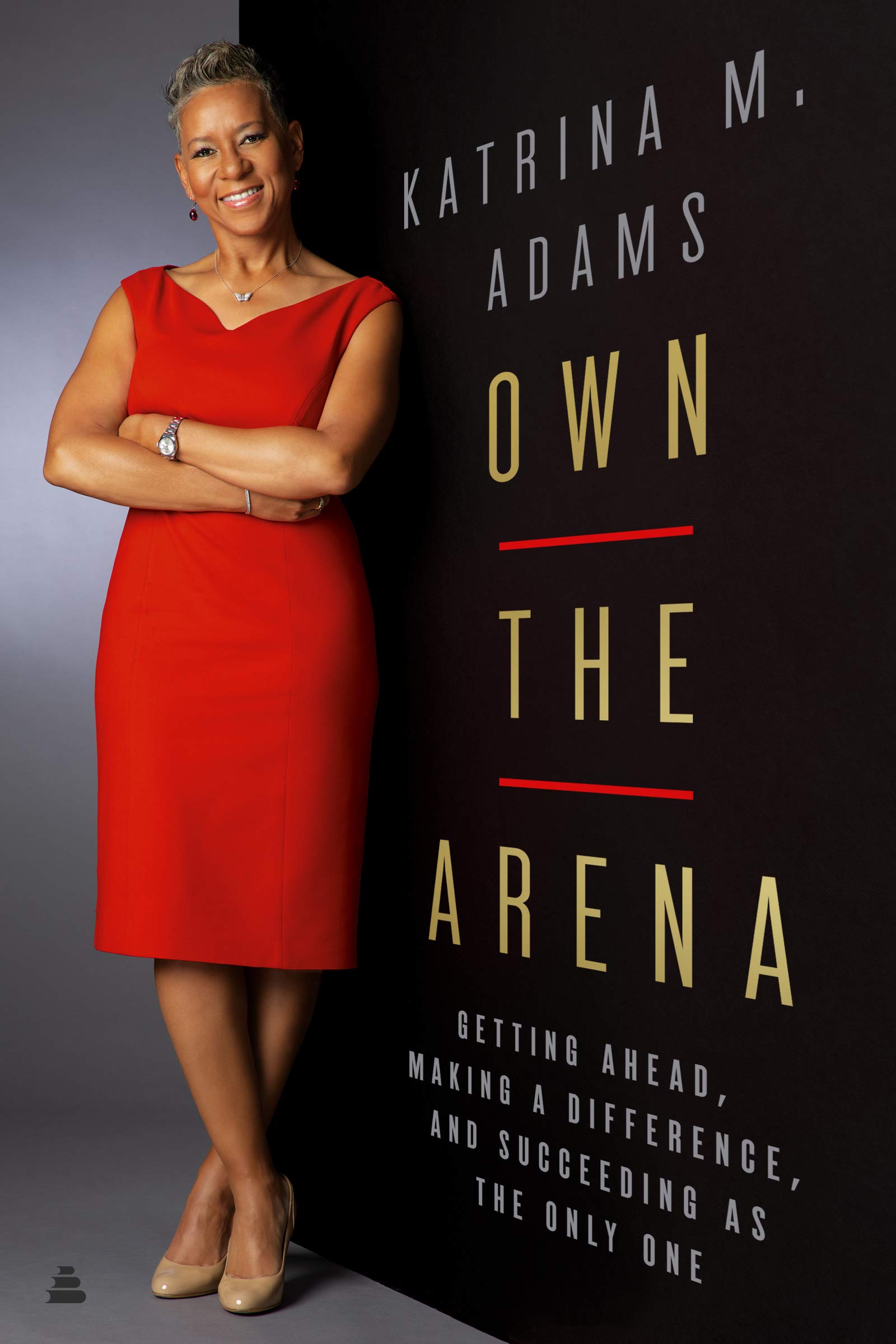 Own the Arena: Getting Ahead, Making a Difference, and Succeeding as the Only One Books