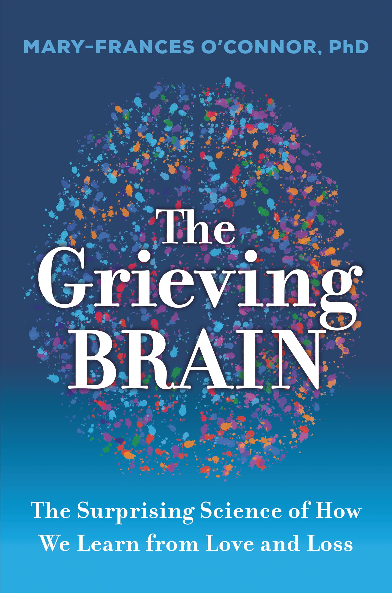 The Grieving Brain: The Surprising Science of How We Learn from Love and Loss Medicine