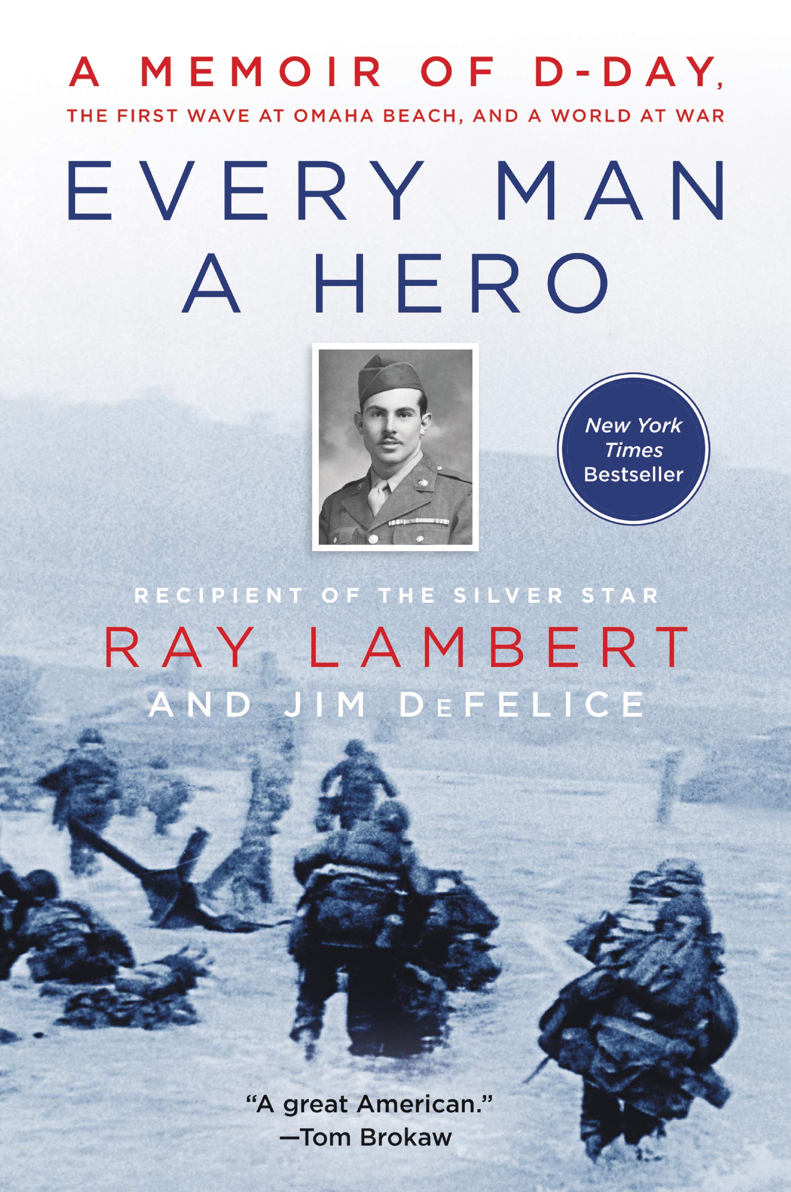 Every Man a Hero : A Memoir of D-Day, the First Wave at Omaha Beach, and a World at War Books