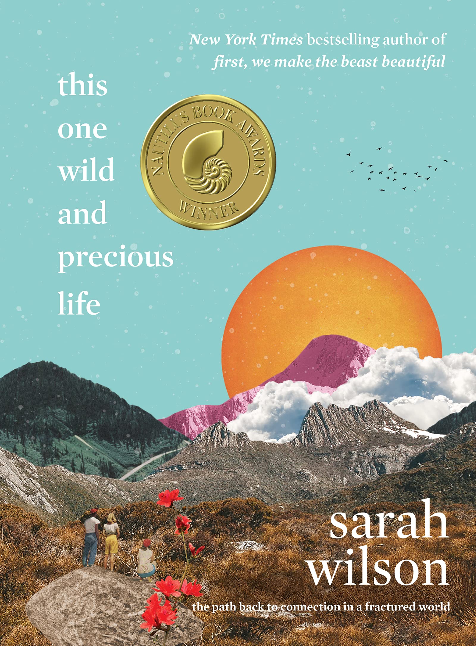 This One Wild and Precious Life: The Path Back to Connection in a Fractured World Medicine