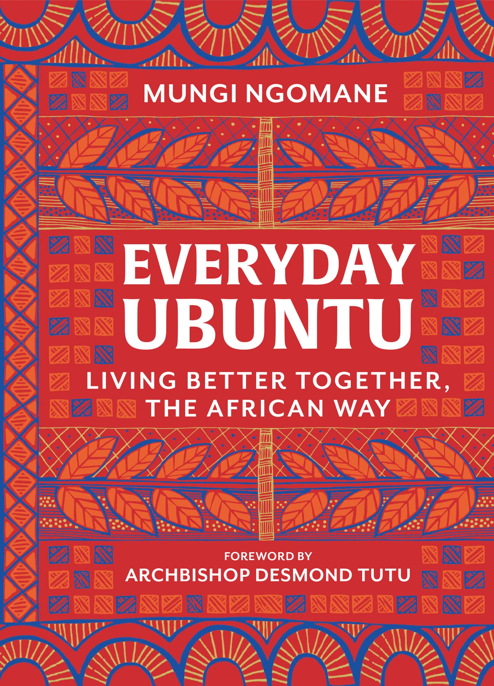Everyday Ubuntu: Living Better Together, the African Way Medicine