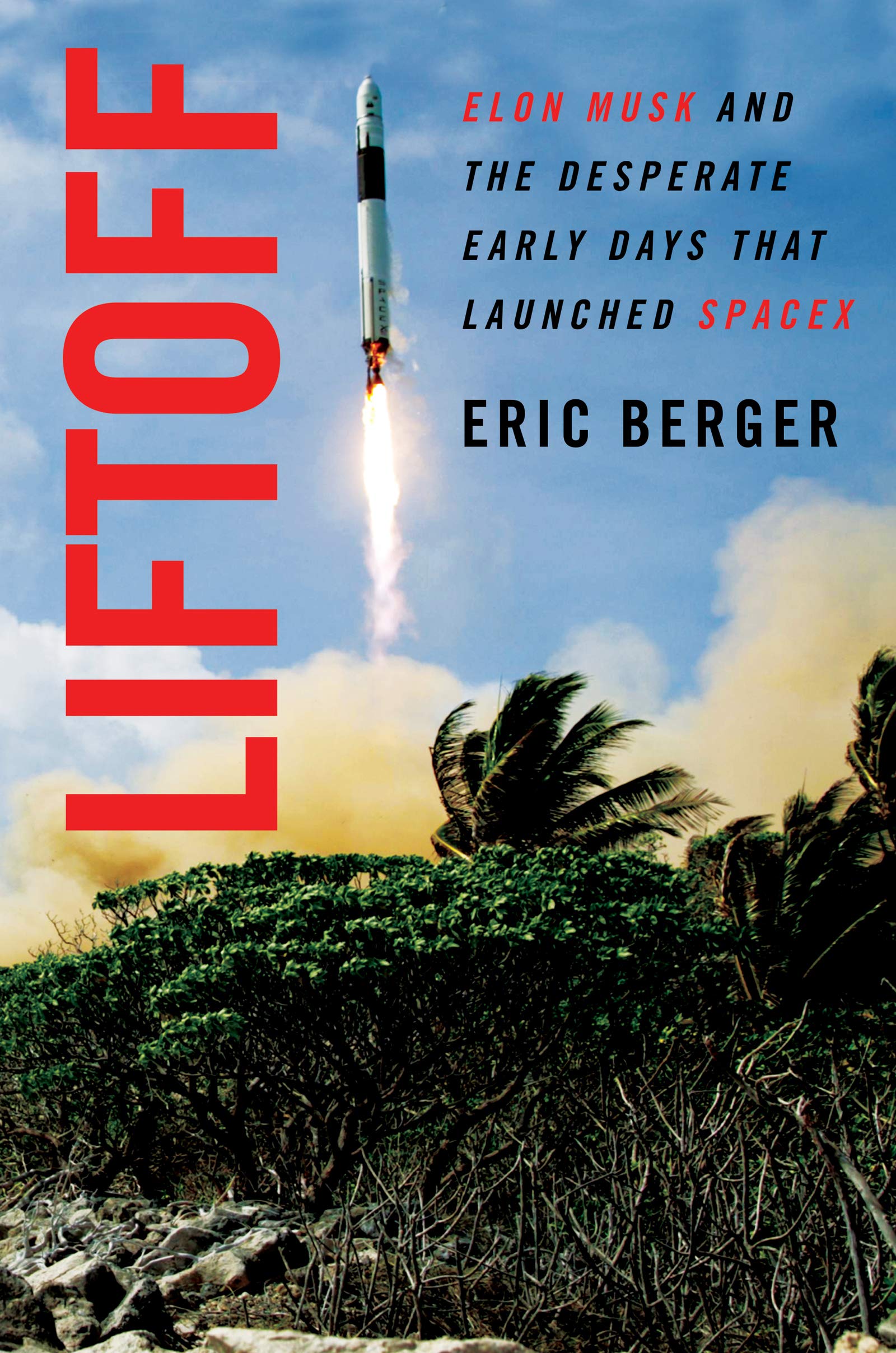 Liftoff: Elon Musk and the Desperate Early Days That Launched SpaceX Politics & Society