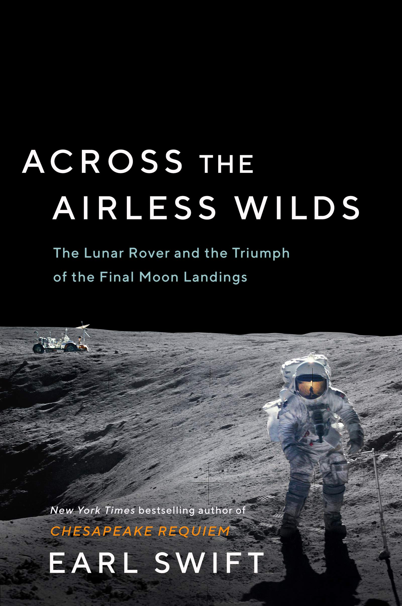 Across the Airless Wilds: The Lunar Rover and the Triumph of the Final Moon Landings Business & Technology