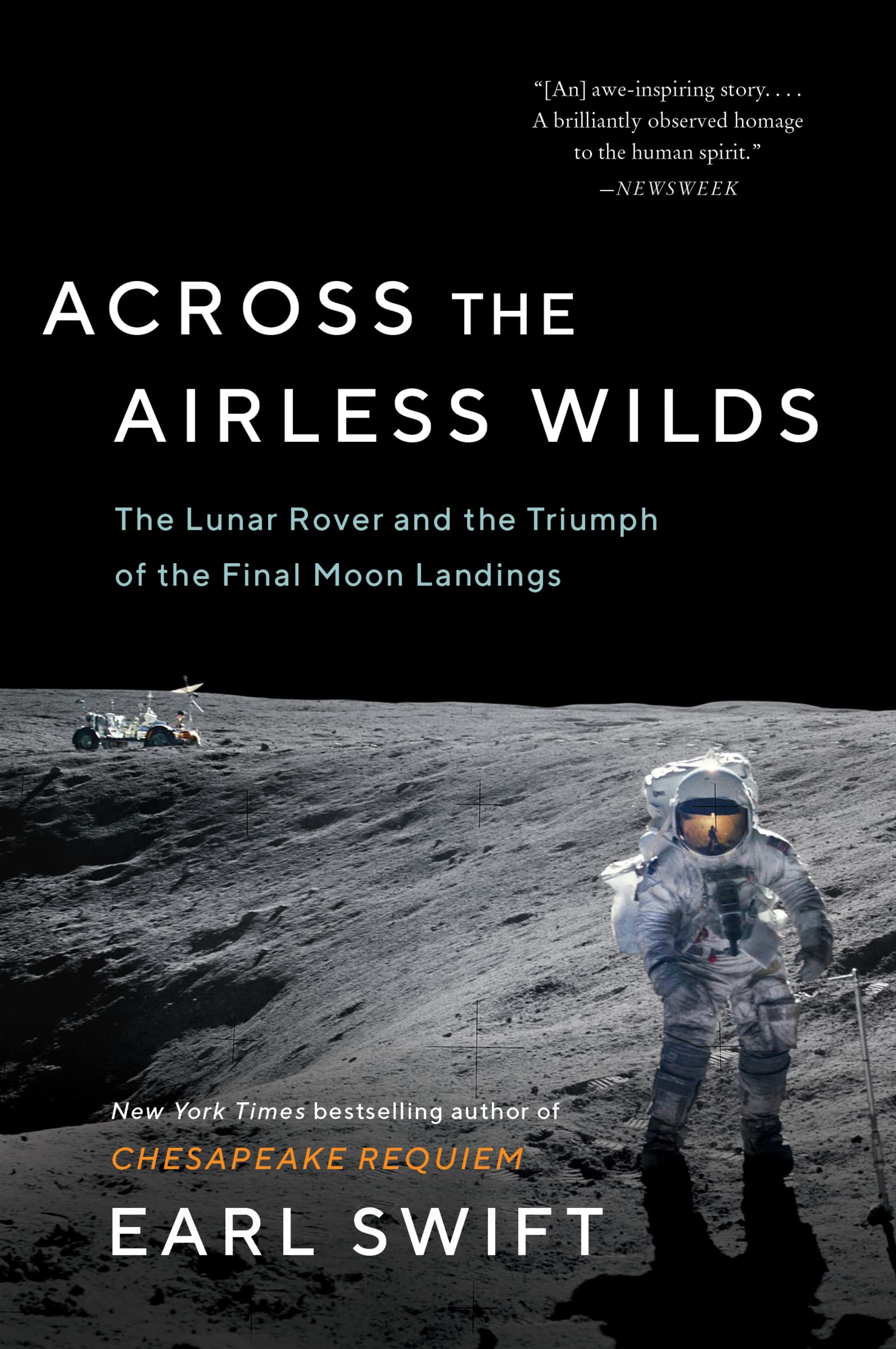 Across the Airless Wilds: The Lunar Rover and the Triumph of the Final Moon Landings – The Forgotten History of Daring Exploration and Human Genius Science Books