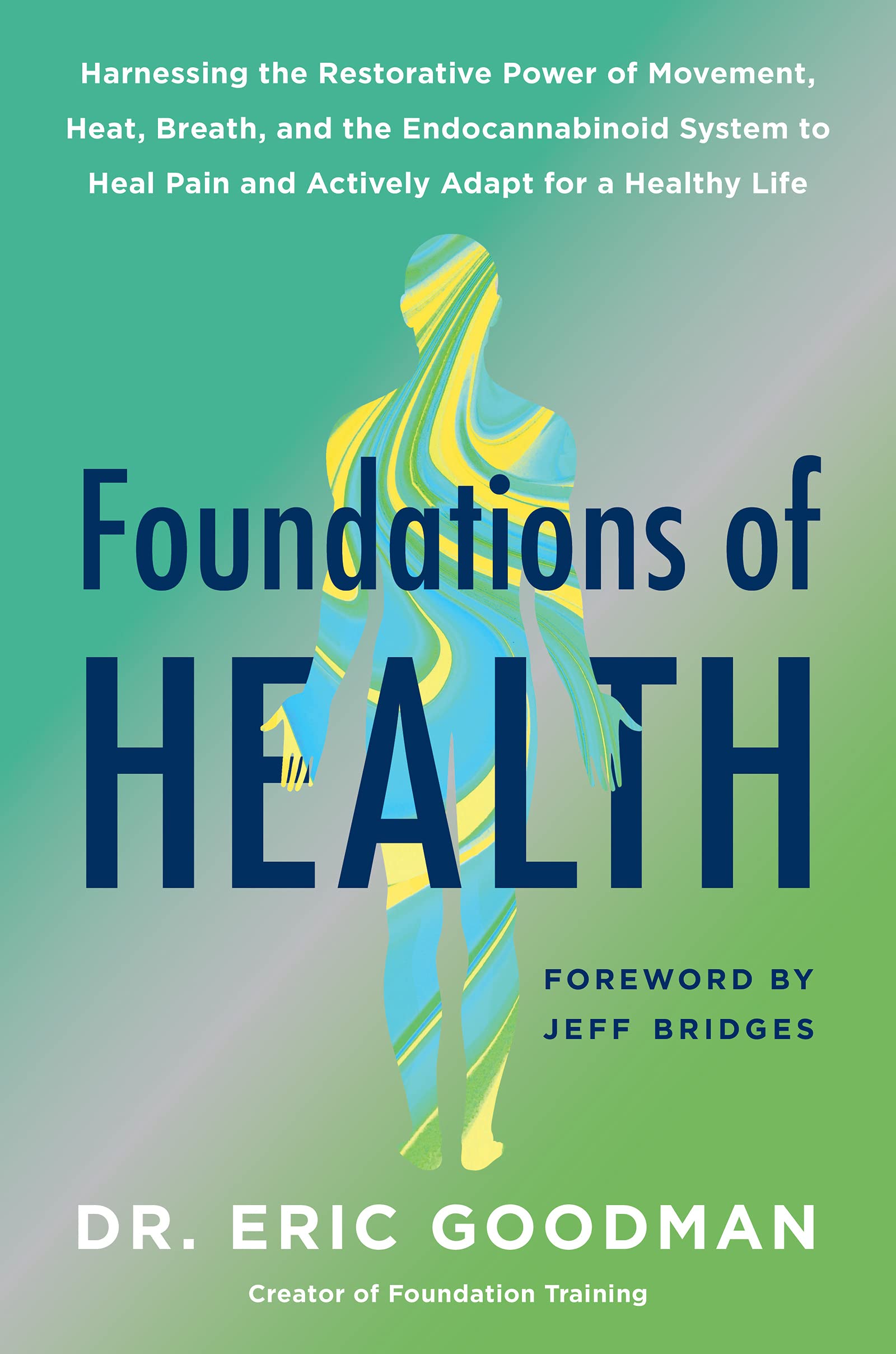 Foundations of Health: Harnessing the Restorative Power of Movement, Heat, Breath, and the Endocannabinoid System to Heal Pain and Actively Adapt for a Healthy Life Medicine