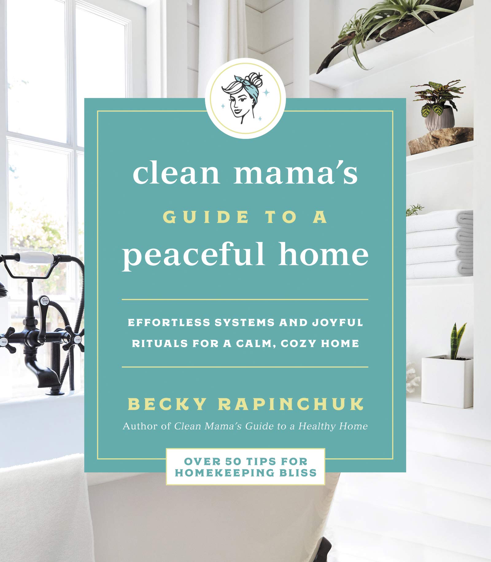 Clean Mama's Guide to a Peaceful Home: Effortless Systems and Joyful Rituals for a Calm, Cozy Home Business, Finance & Career