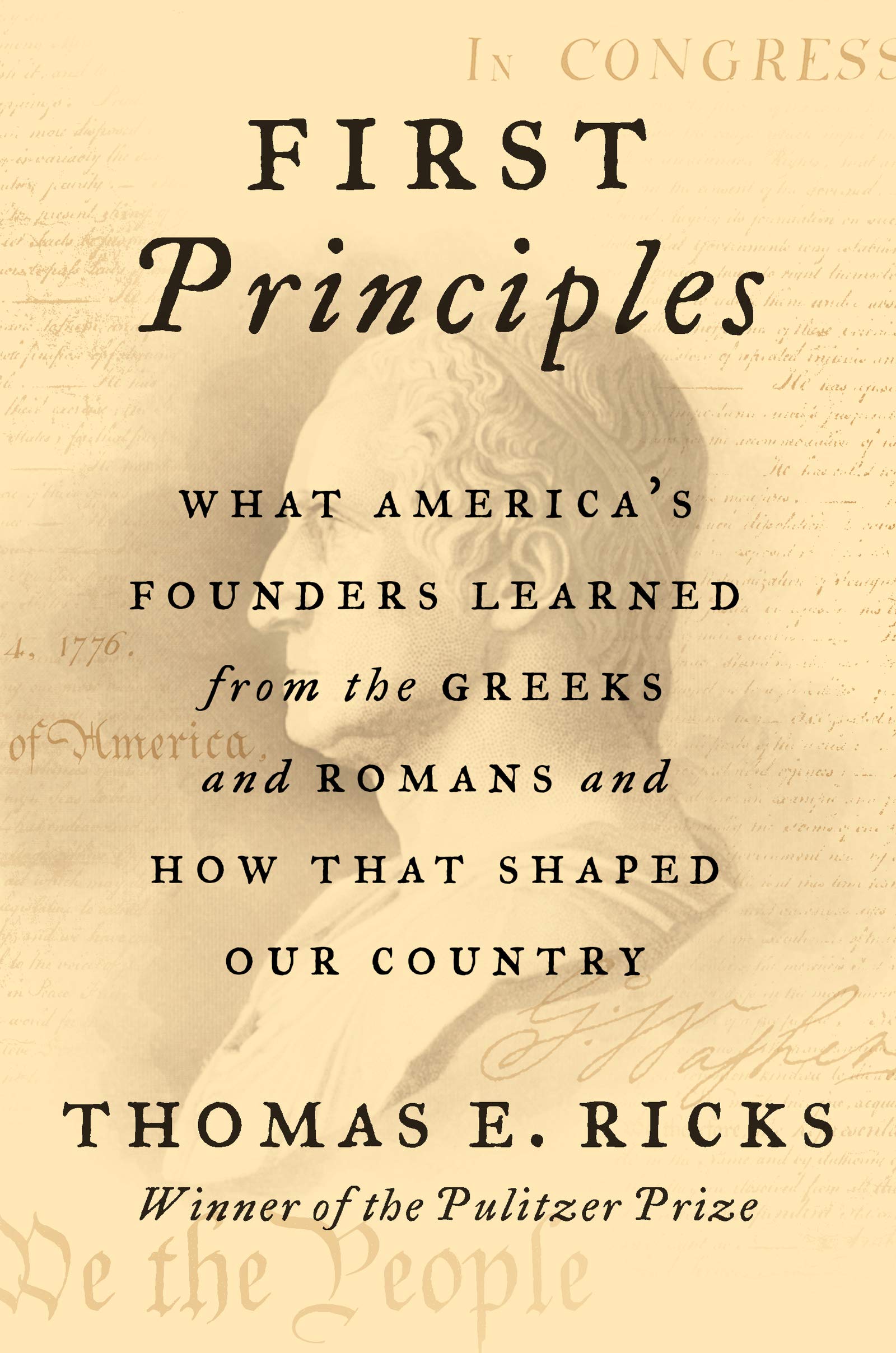 First Principles: What America's Founders Learned from the Greeks and Romans and How That Shaped Our Country Philosophy