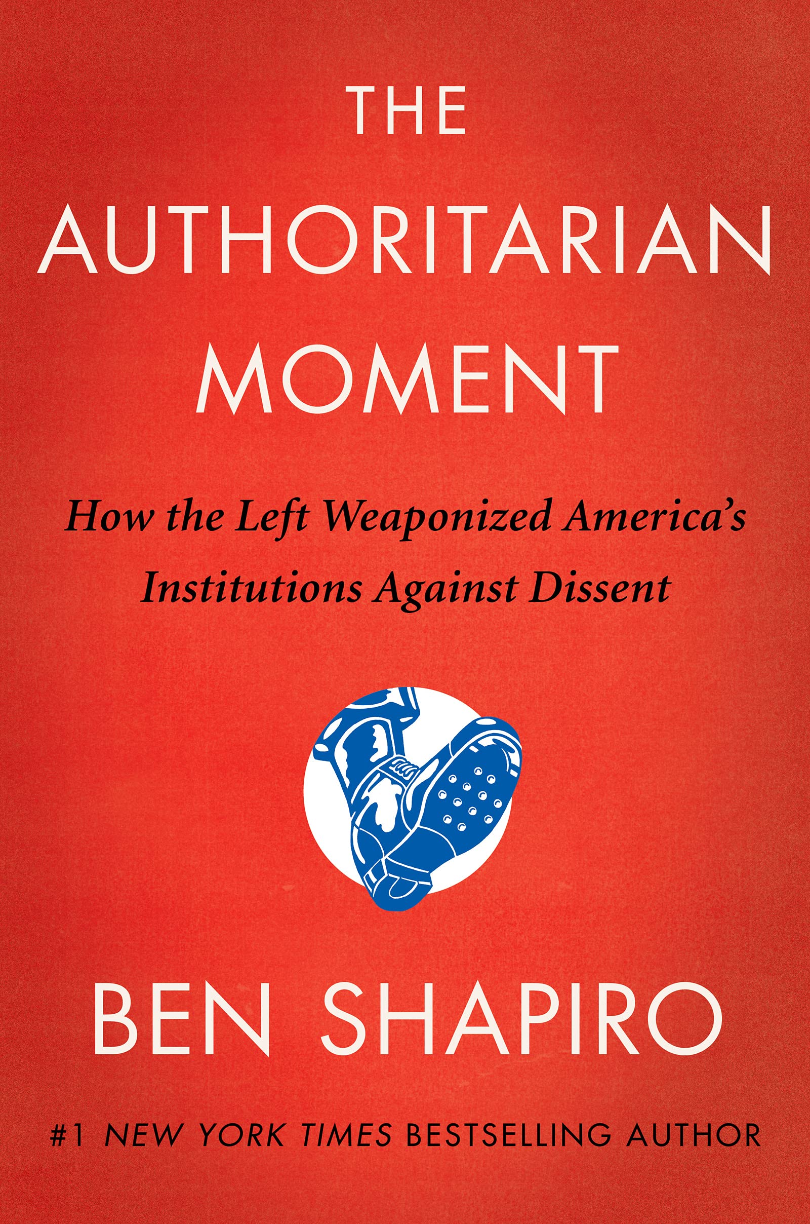 The Authoritarian Moment: How the Left Weaponized America's Institutions Against Dissent Philosophy