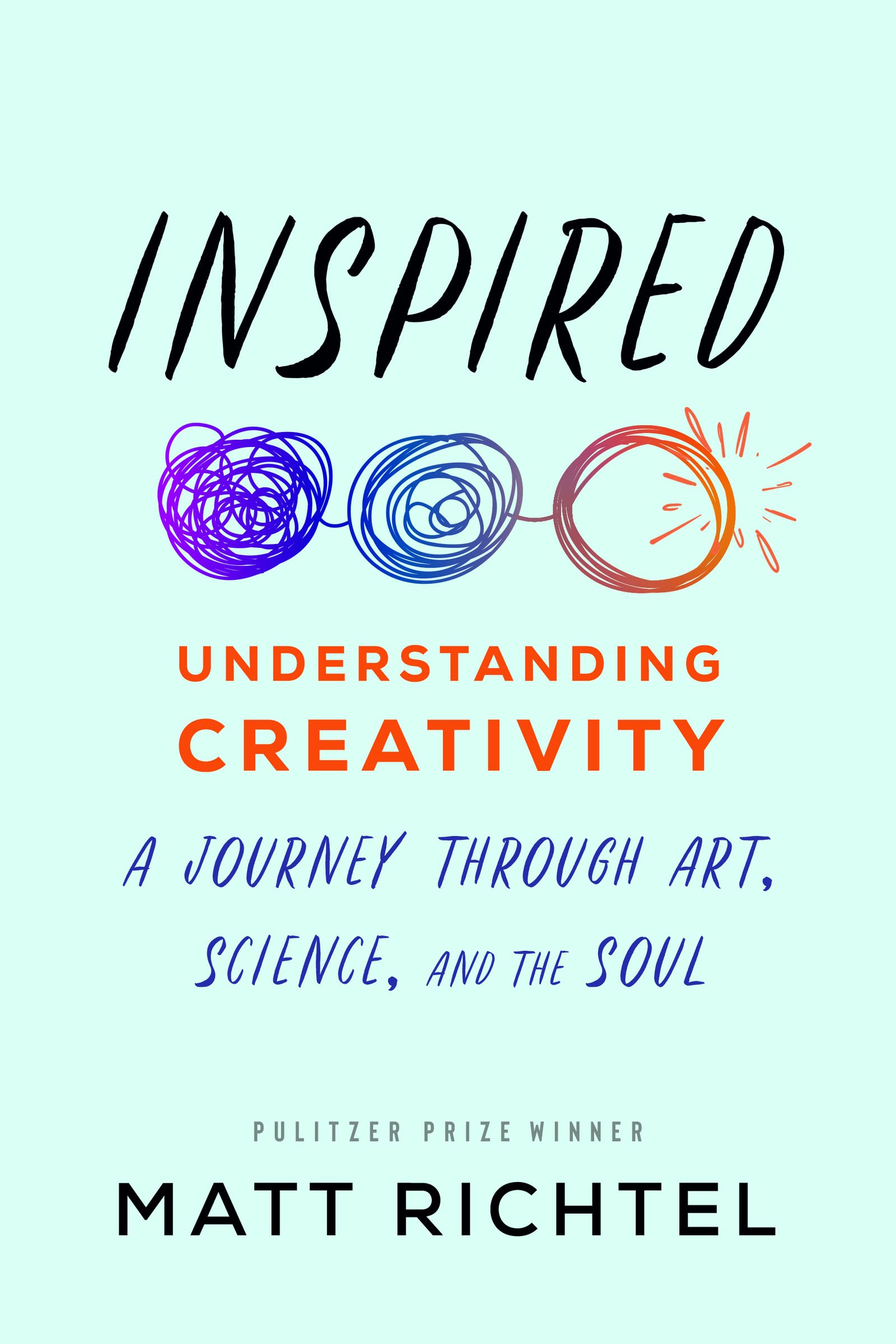Inspired: Understanding Creativity: A Journey Through Art, Science, and the Soul – A Porchlight Award Winner on Innovation, Technology, and the Secrets to Unlocking Potential Business, Finance & Career