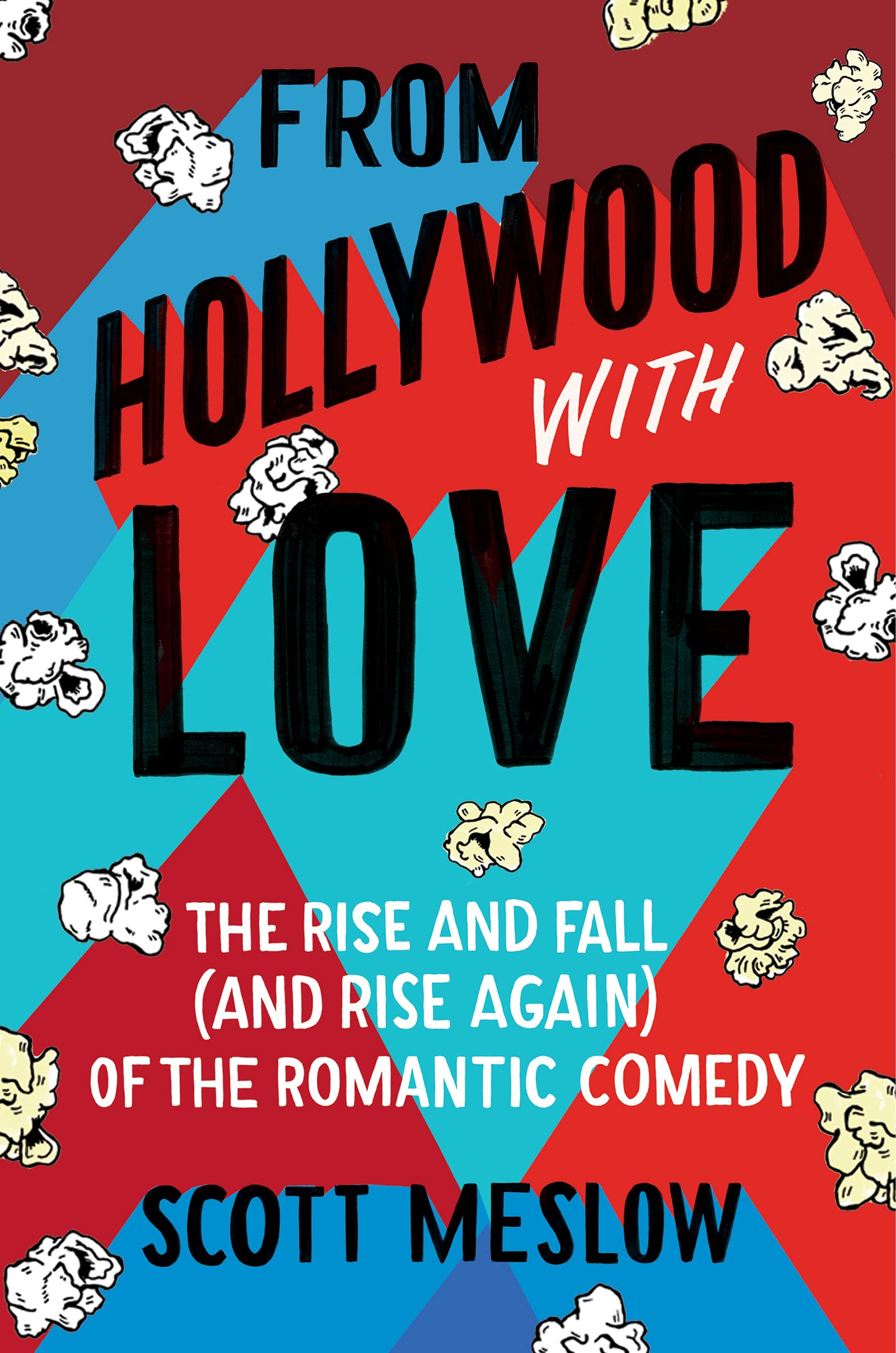 From Hollywood with Love: The Rise and Fall (and Rise Again) of the Romantic Comedy Media & Communication
