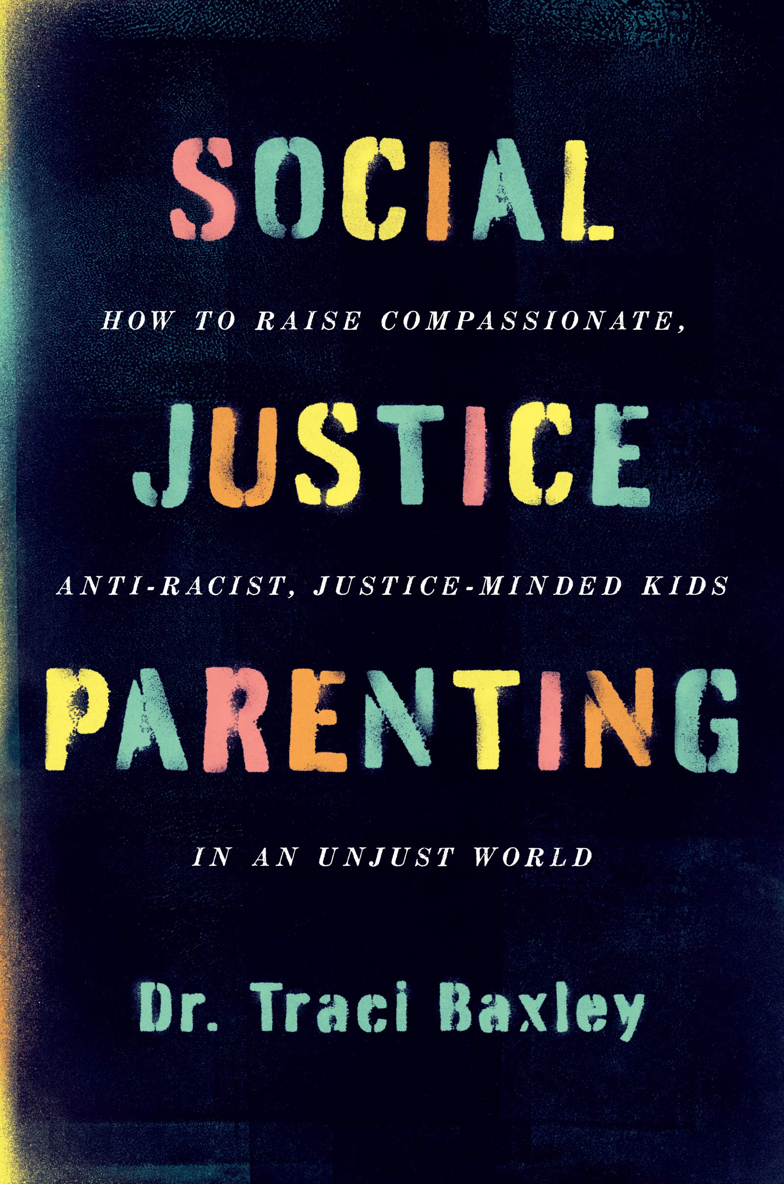 Social Justice Parenting: How to Raise Compassionate, Anti-Racist, Justice-Minded Kids in an Unjust World Psychology