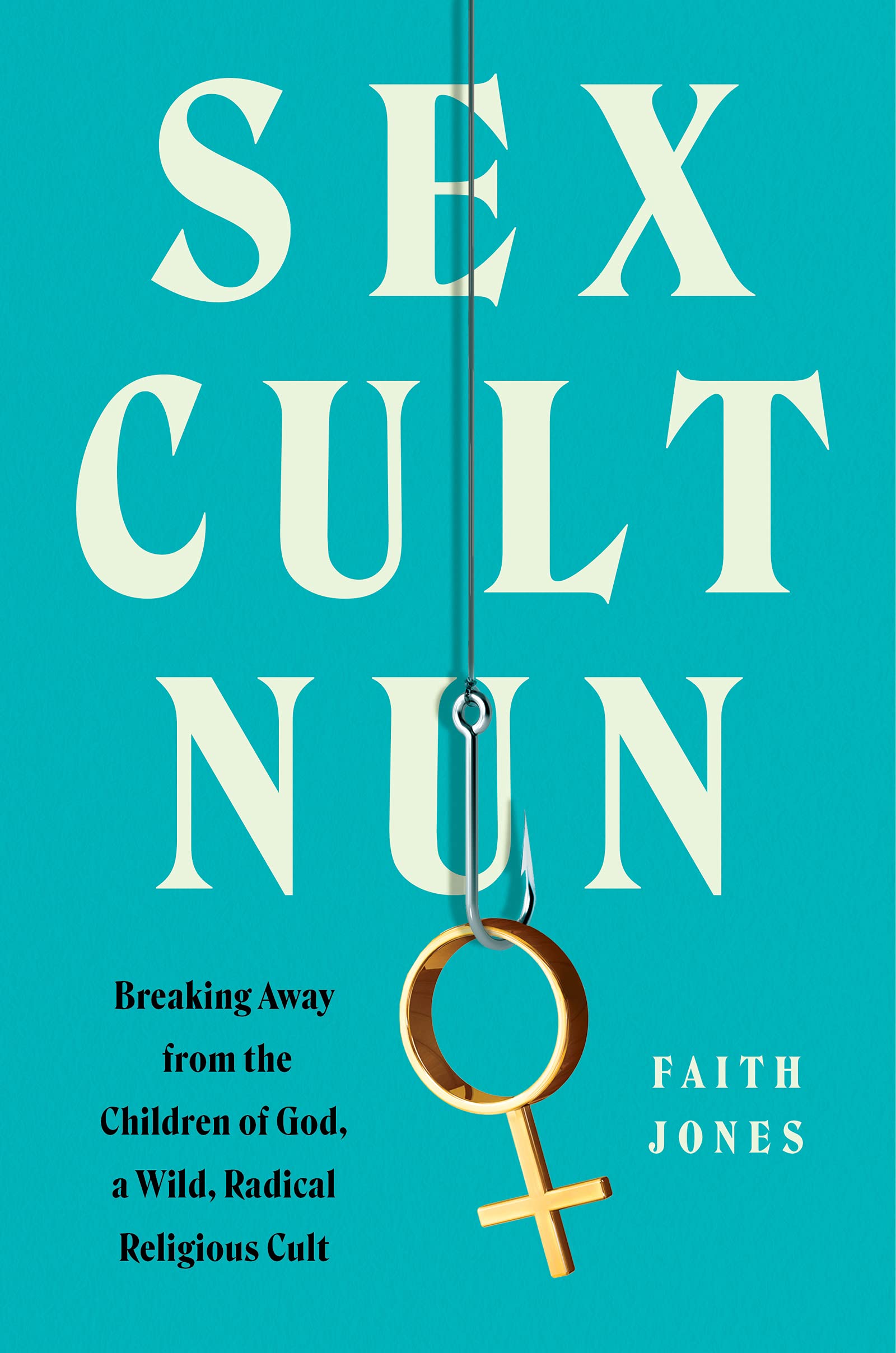Sex Cult Nun: Breaking Away from the Children of God, a Wild, Radical Religious Cult – An Inspiring True Story of Liberation from the Founder's Granddaughter Books