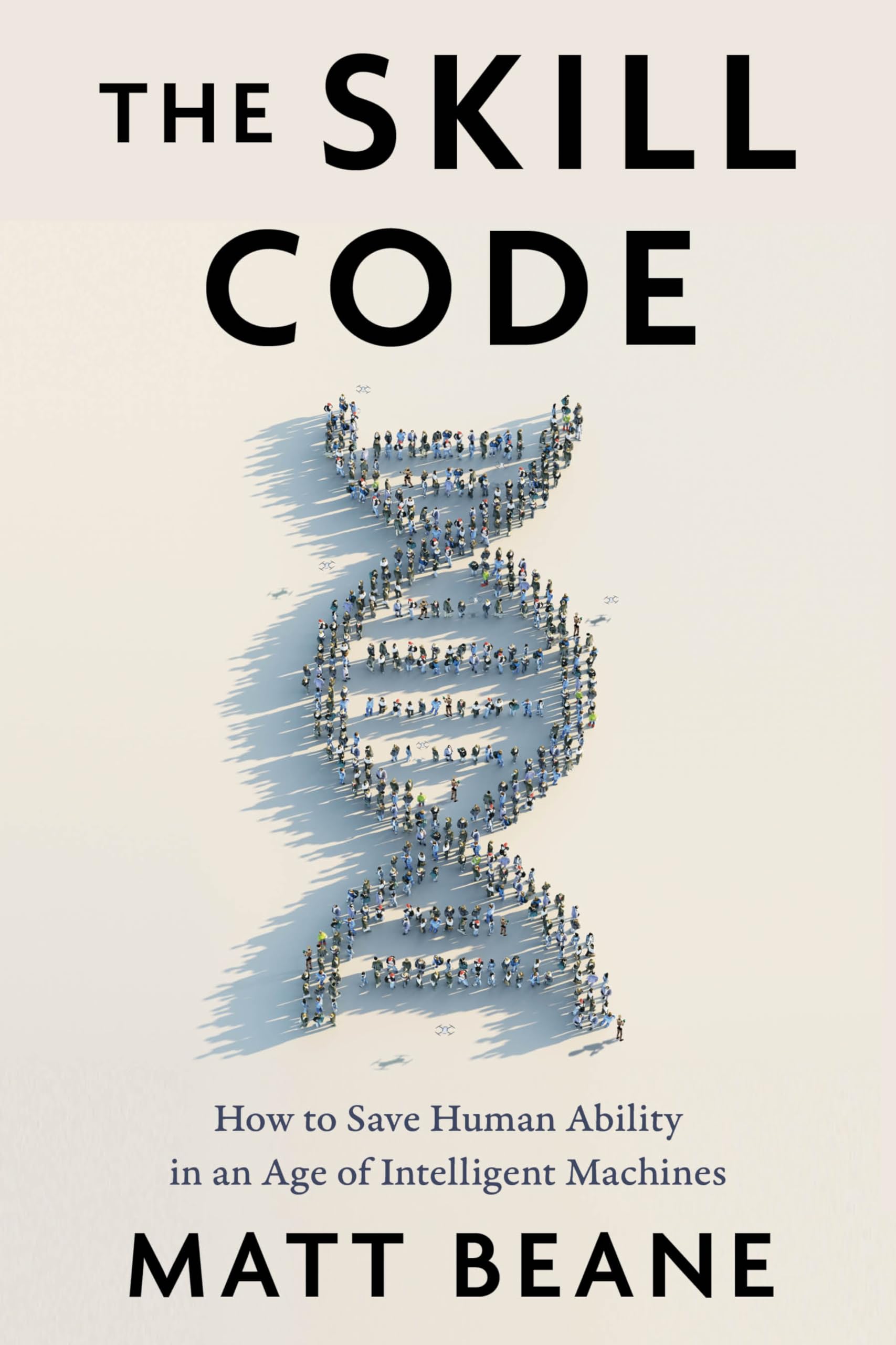 The Skill Code: How to Save Human Ability in an Age of Intelligent Machines Business, Finance & Career