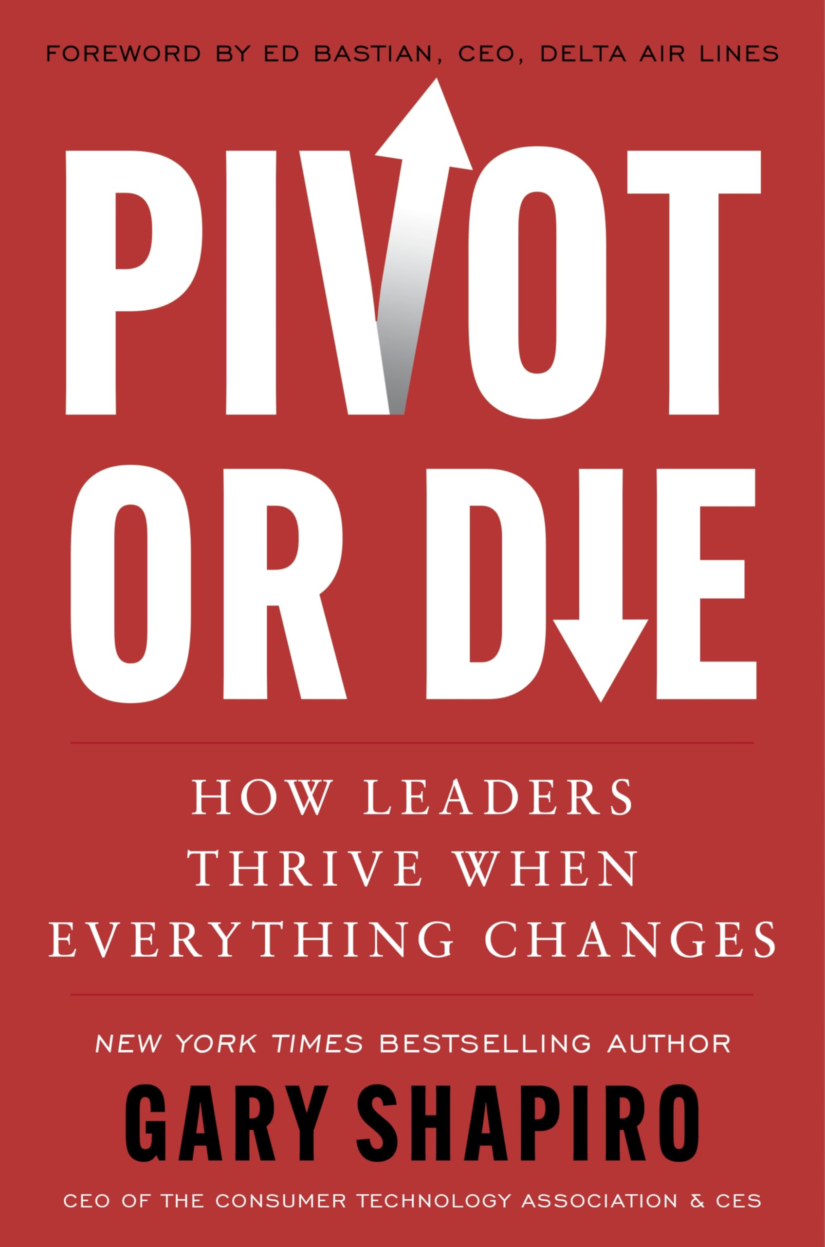 Pivot or Die: How Leaders Thrive When Everything Changes―Gary Shapiro Shares Lessons on Innovation and Success and Provides a Framework for Adapting to Unforeseen Circumstances Media & Communication