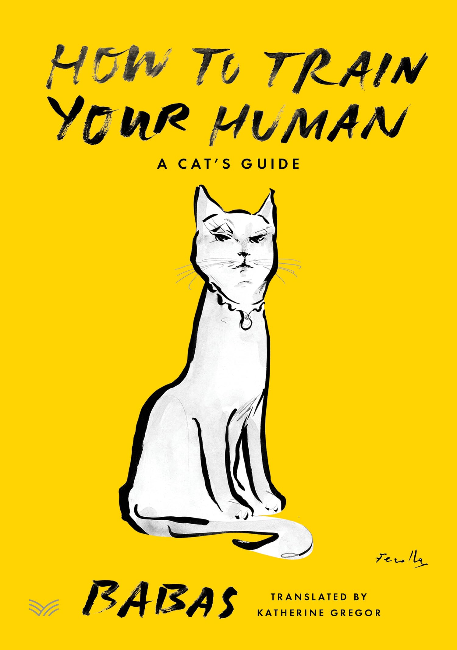 How to Train Your Human: An Cat's Guide to Training Humans―Insightful Tips and Humorous Observations on Taming the Human Species Contemporary literature