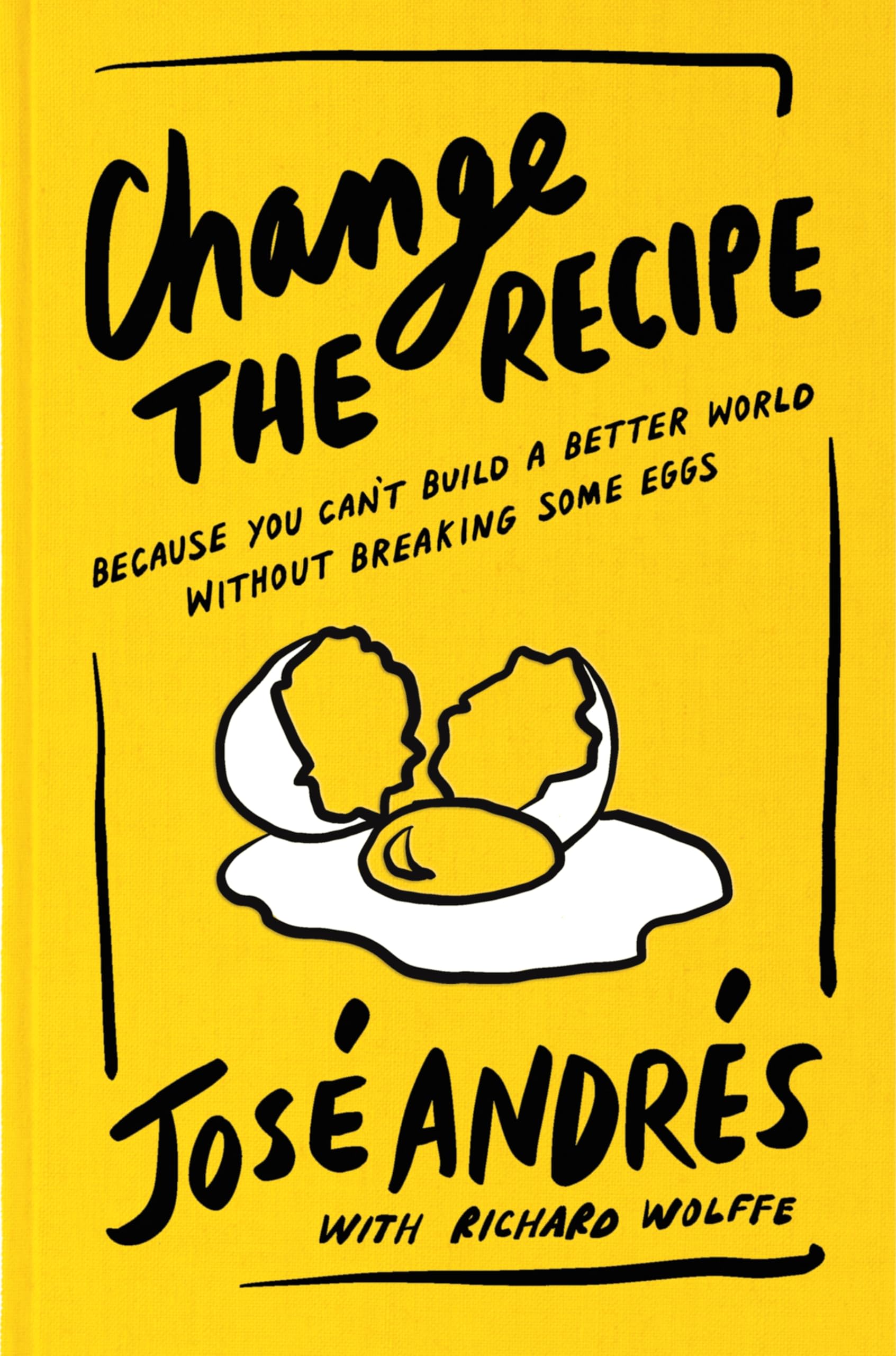 Change the Recipe: Because You Can't Build a Better World Without Breaking Some Eggs Memories