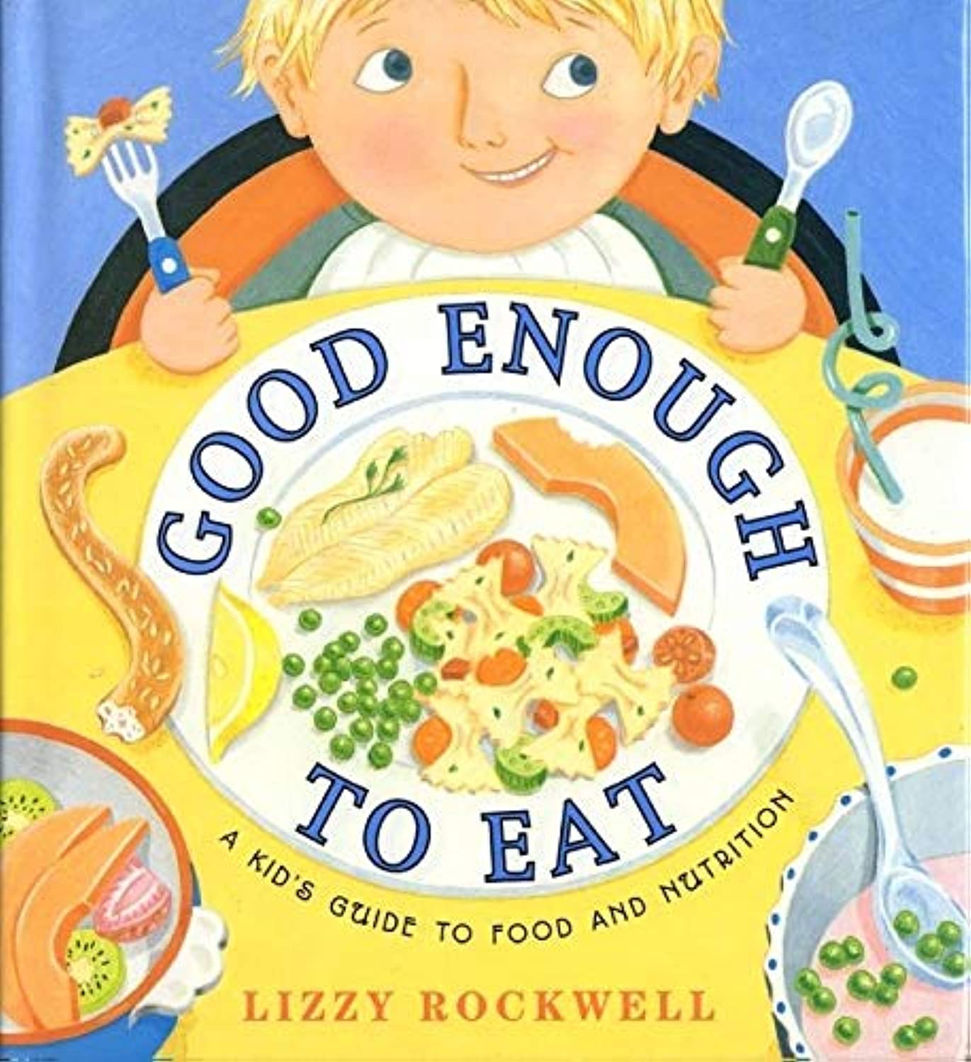 Good Enough to Eat: A Kid's Guide to Food and Nutrition – A Practical Hands-On Book About Vitamins, Nutrients, and Recipes for Kids (Ages 4-8) Parents & Children